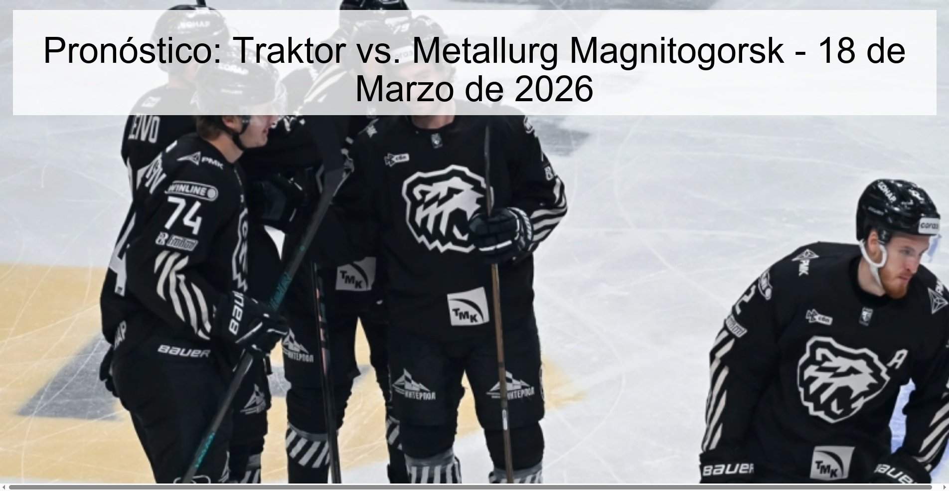 Pronóstico: Traktor vs. Metallurg Magnitogorsk - 18 de Marzo de 2026