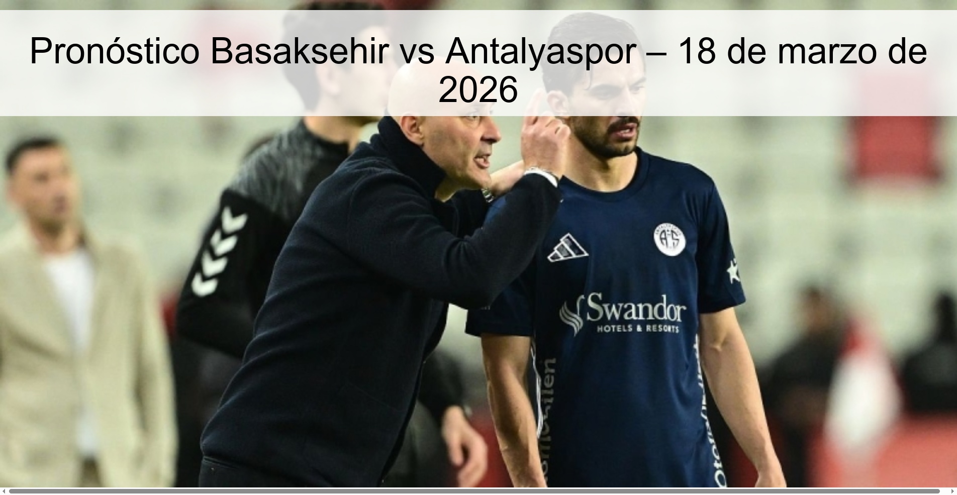 Pronóstico Basaksehir vs Antalyaspor – 18 de marzo de 2026 Pronóstico Basaksehir vs Antalyaspor – 18 de marzo de 2026