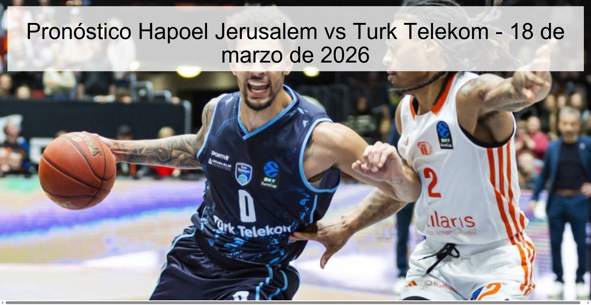 Pronóstico Hapoel Jerusalem vs Turk Telekom - 18 de marzo de 2026 Pronóstico Hapoel Jerusalem vs Turk Telekom - 18 de marzo de 2026