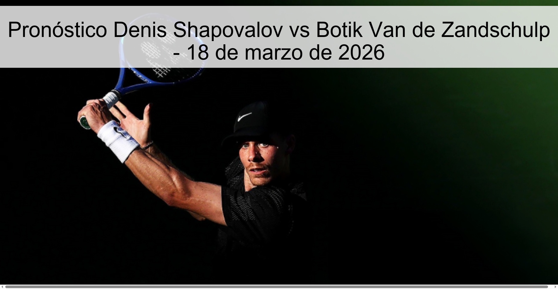 Pronóstico Denis Shapovalov vs Botik Van de Zandschulp - 18 de marzo de 2026