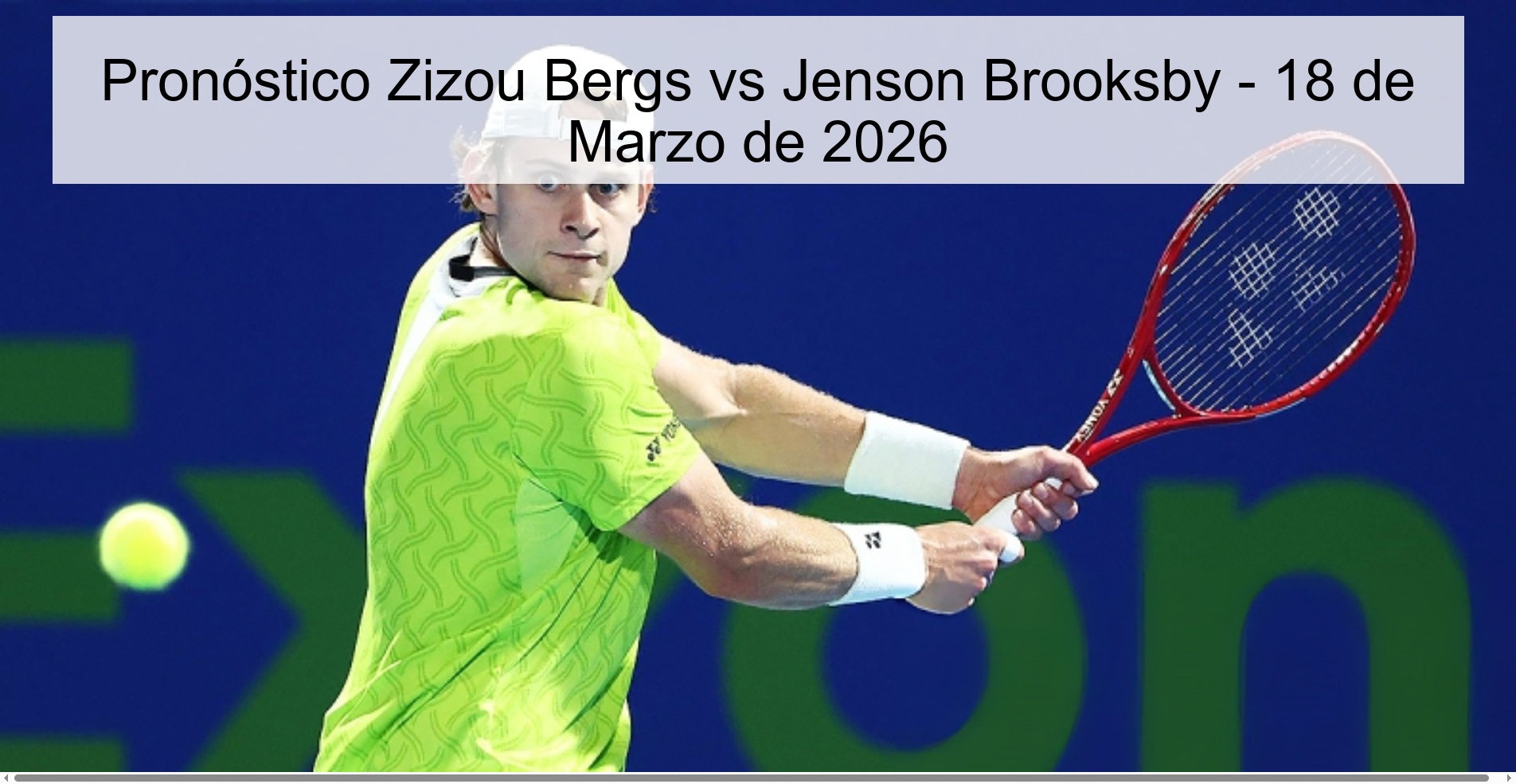 Pronóstico Zizou Bergs vs Jenson Brooksby - 18 de Marzo de 2026 Pronóstico Zizou Bergs vs Jenson Brooksby - 18 de Marzo de 2026