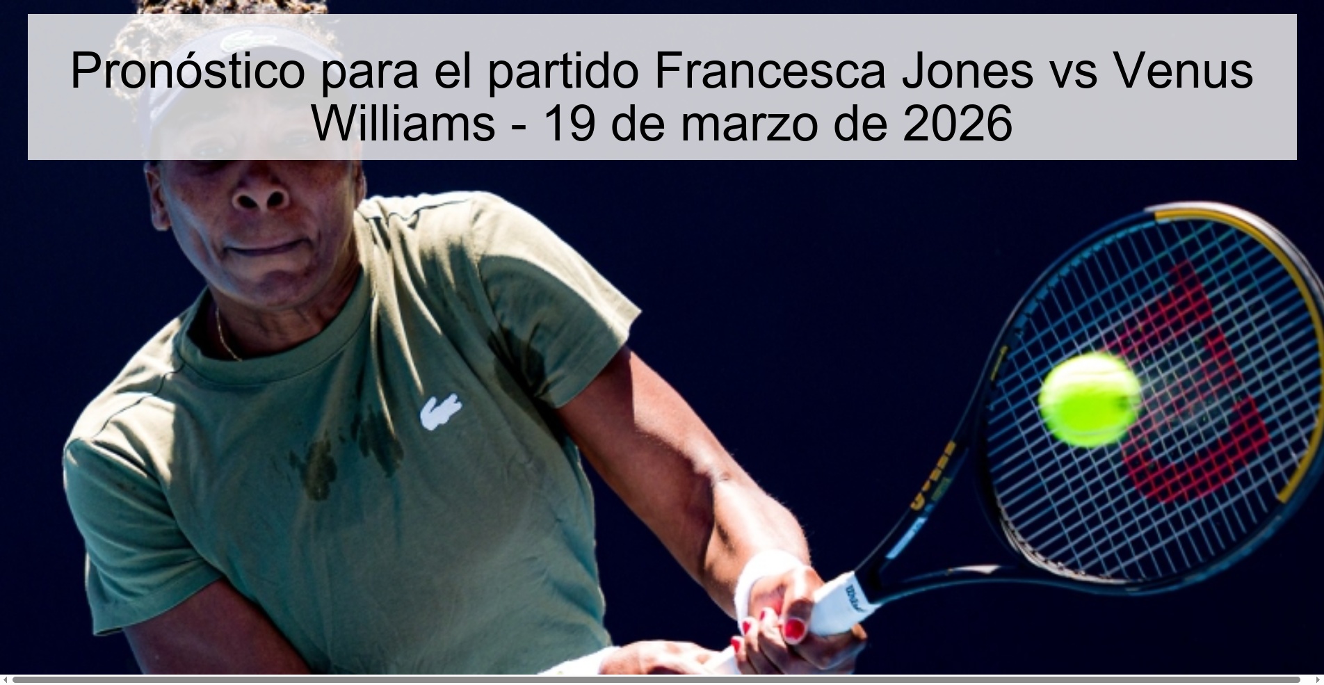 Pronóstico para el partido Francesca Jones vs Venus Williams - 19 de marzo de 2026 Pronóstico para el partido Francesca Jones vs Venus Williams - 19 de marzo de 2026