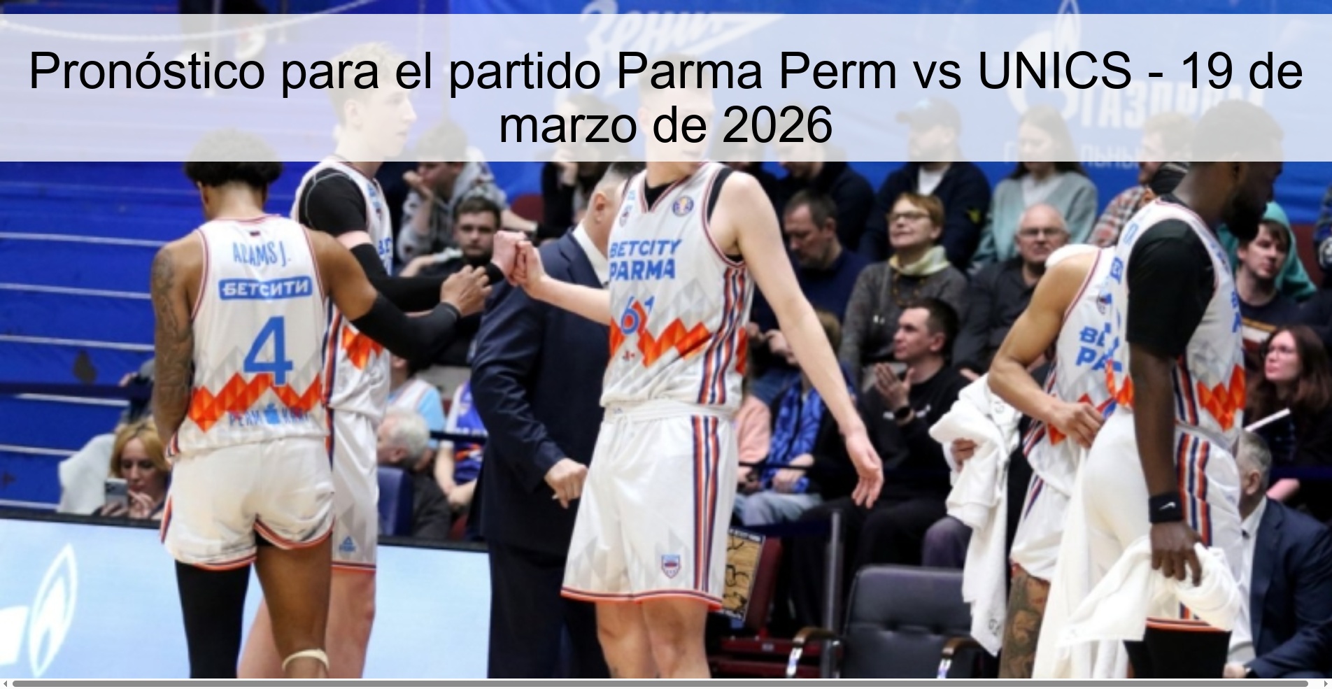 Pronóstico para el partido Parma Perm vs UNICS - 19 de marzo de 2026 Pronóstico para el partido Parma Perm vs UNICS - 19 de marzo de 2026