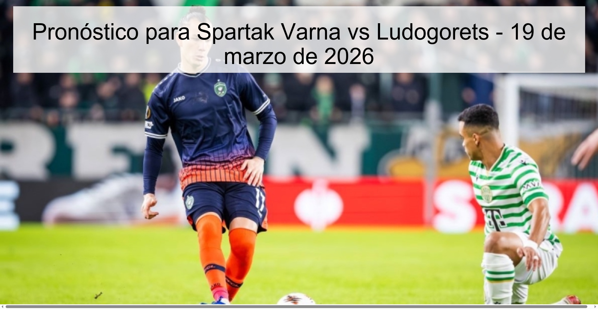 Pronóstico para Spartak Varna vs Ludogorets - 19 de marzo de 2026
