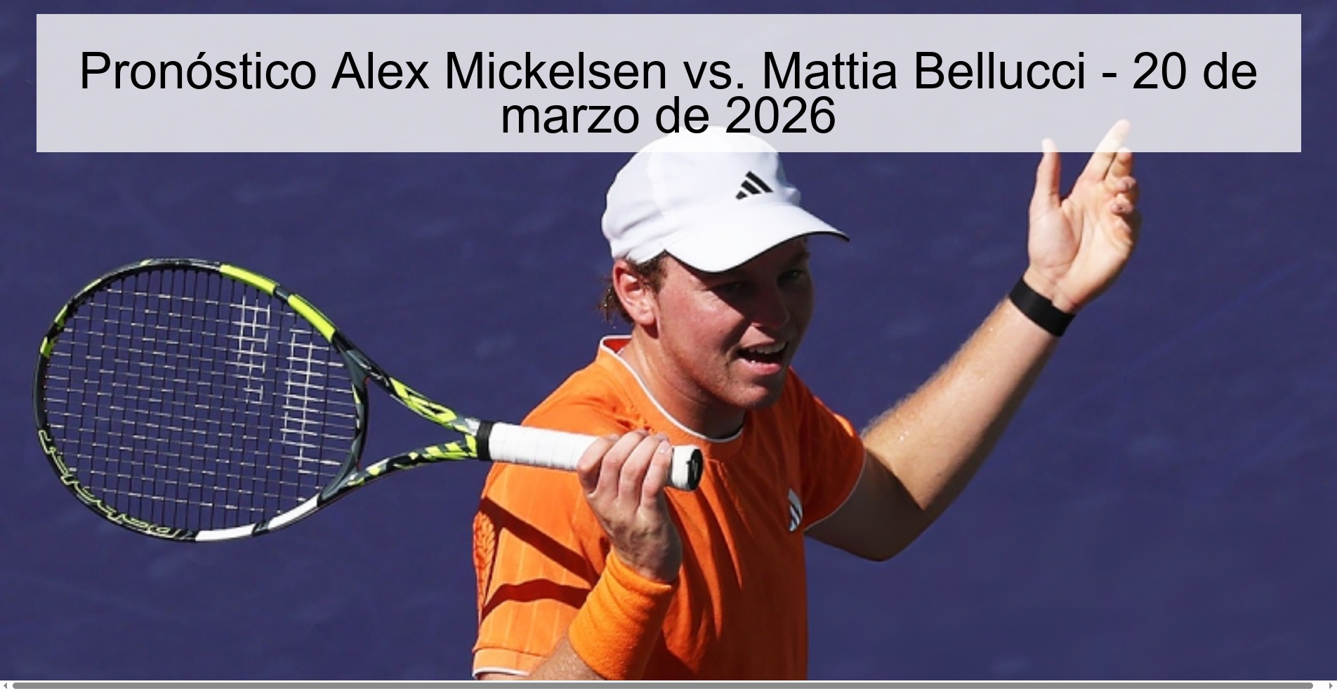 Pronóstico Alex Mickelsen vs. Mattia Bellucci - 20 de marzo de 2026 Pronóstico Alex Mickelsen vs. Mattia Bellucci - 20 de marzo de 2026