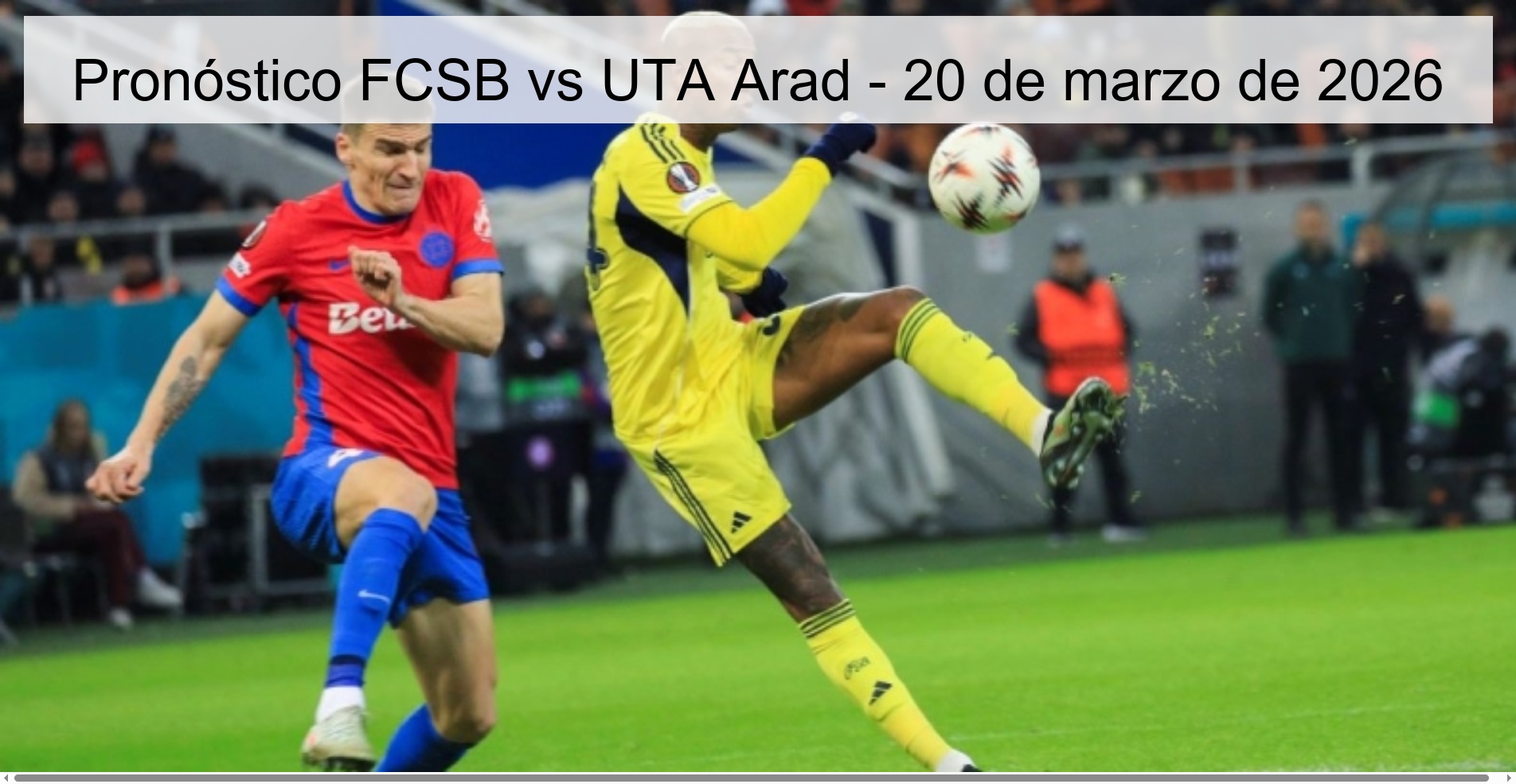 Pronóstico FCSB vs UTA Arad - 20 de marzo de 2026