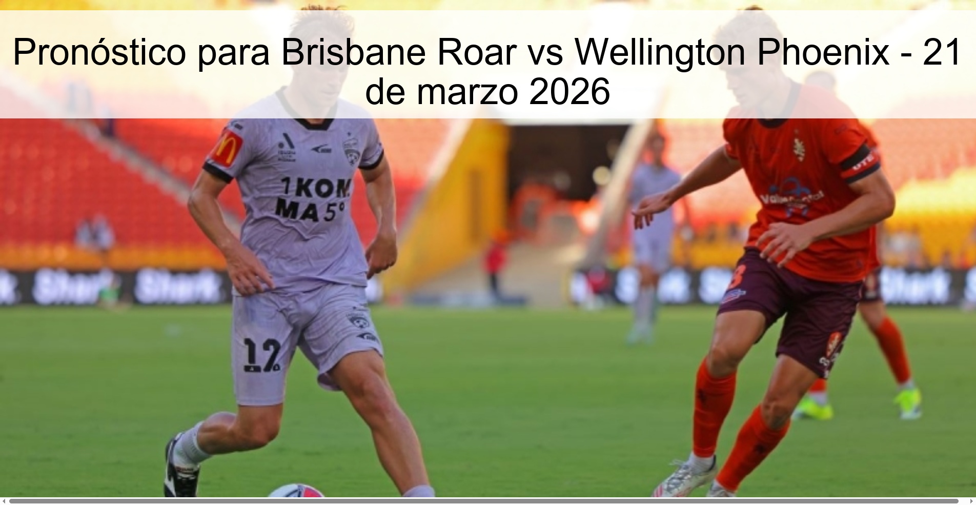 Pronóstico para Brisbane Roar vs Wellington Phoenix - 21 de marzo 2026 Pronóstico para Brisbane Roar vs Wellington Phoenix - 21 de marzo 2026