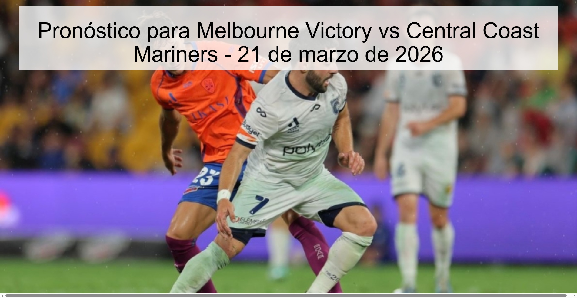 Pronóstico para Melbourne Victory vs Central Coast Mariners - 21 de marzo de 2026
