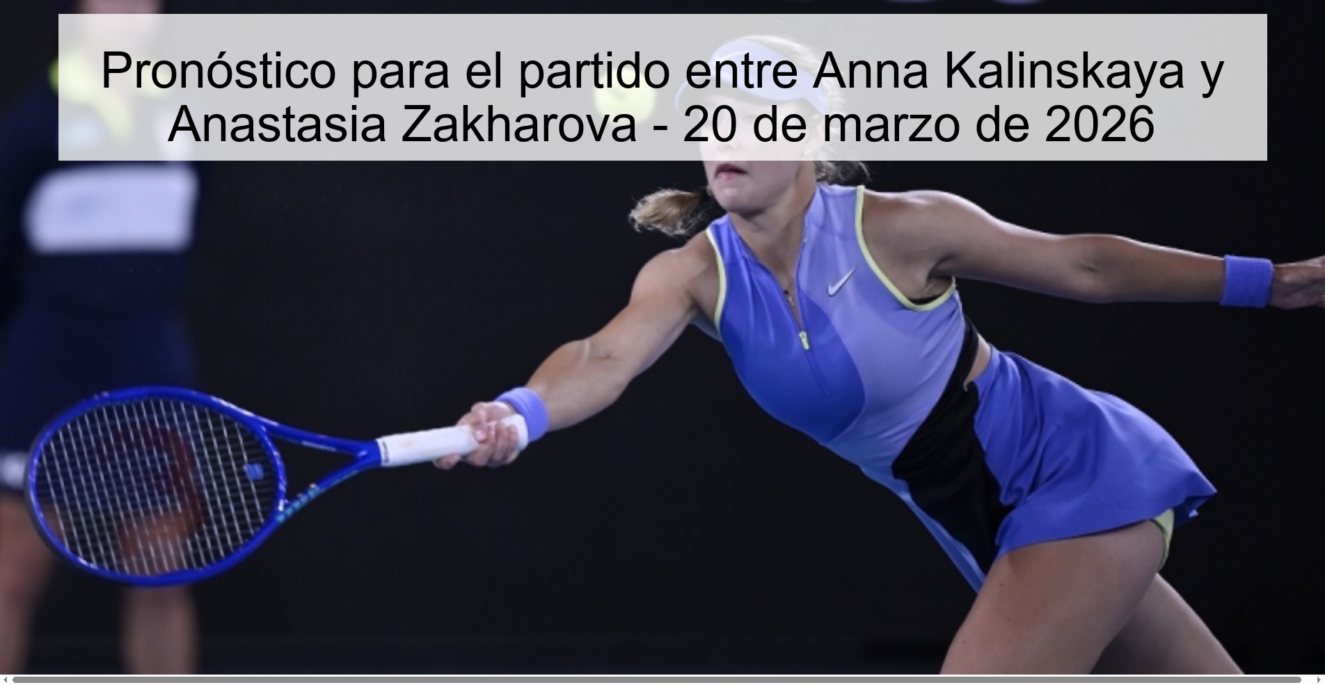 Pronóstico para el partido entre Anna Kalinskaya y Anastasia Zakharova - 20 de marzo de 2026