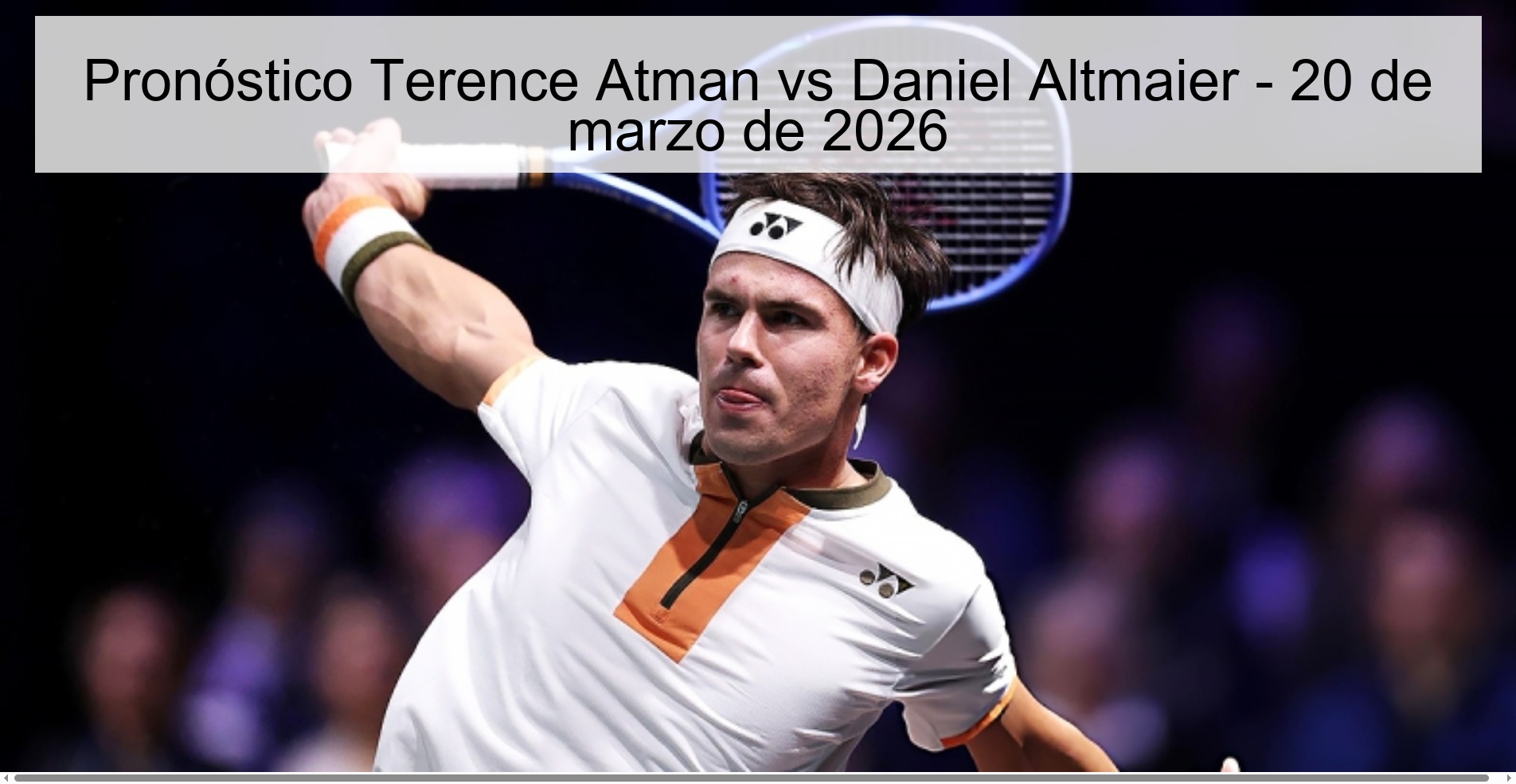 Pronóstico Terence Atman vs Daniel Altmaier - 20 de marzo de 2026 Pronóstico Terence Atman vs Daniel Altmaier - 20 de marzo de 2026