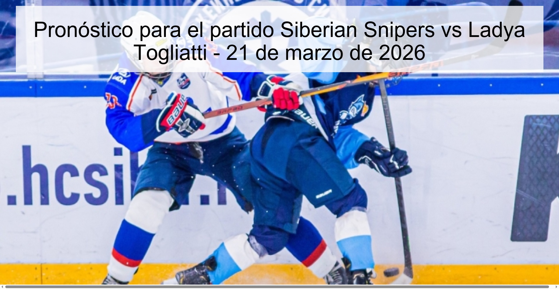 Pronóstico para el partido Siberian Snipers vs Ladya Togliatti - 21 de marzo de 2026 Pronóstico para el partido Siberian Snipers vs Ladya Togliatti - 21 de marzo de 2026