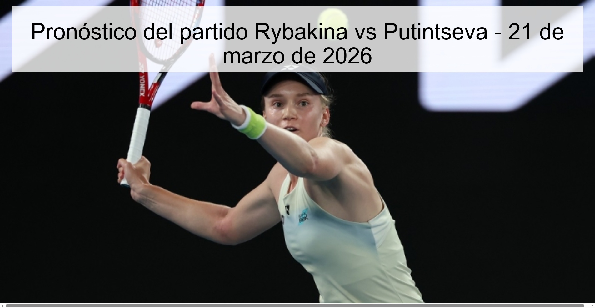 Pronóstico del partido Rybakina vs Putintseva - 21 de marzo de 2026