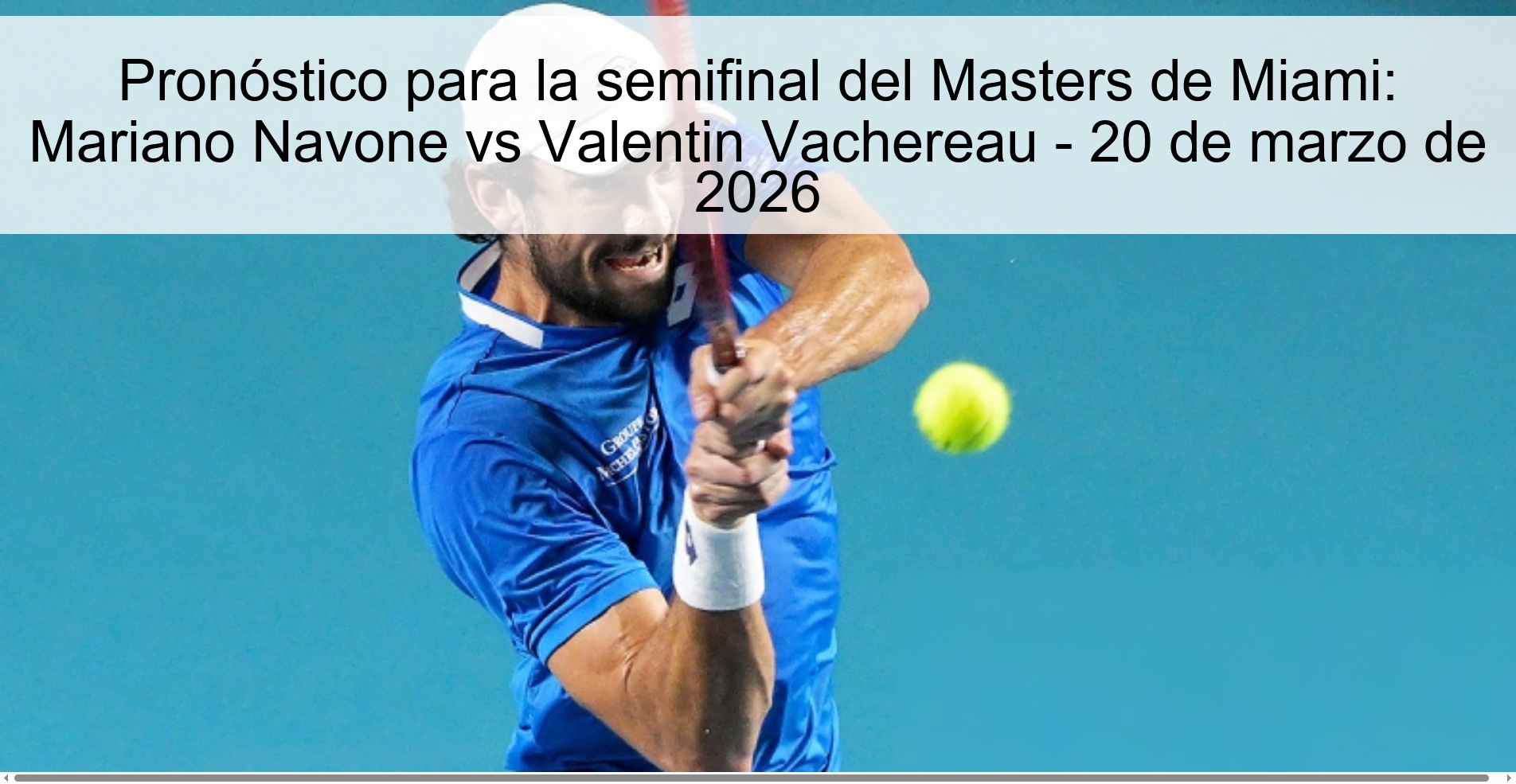 Pronóstico para la semifinal del Masters de Miami: Mariano Navone vs Valentin Vachereau - 20 de marzo de 2026 Pronóstico para la semifinal del Masters de Miami: Mariano Navone vs Valentin Vachereau - 20 de marzo de 2026