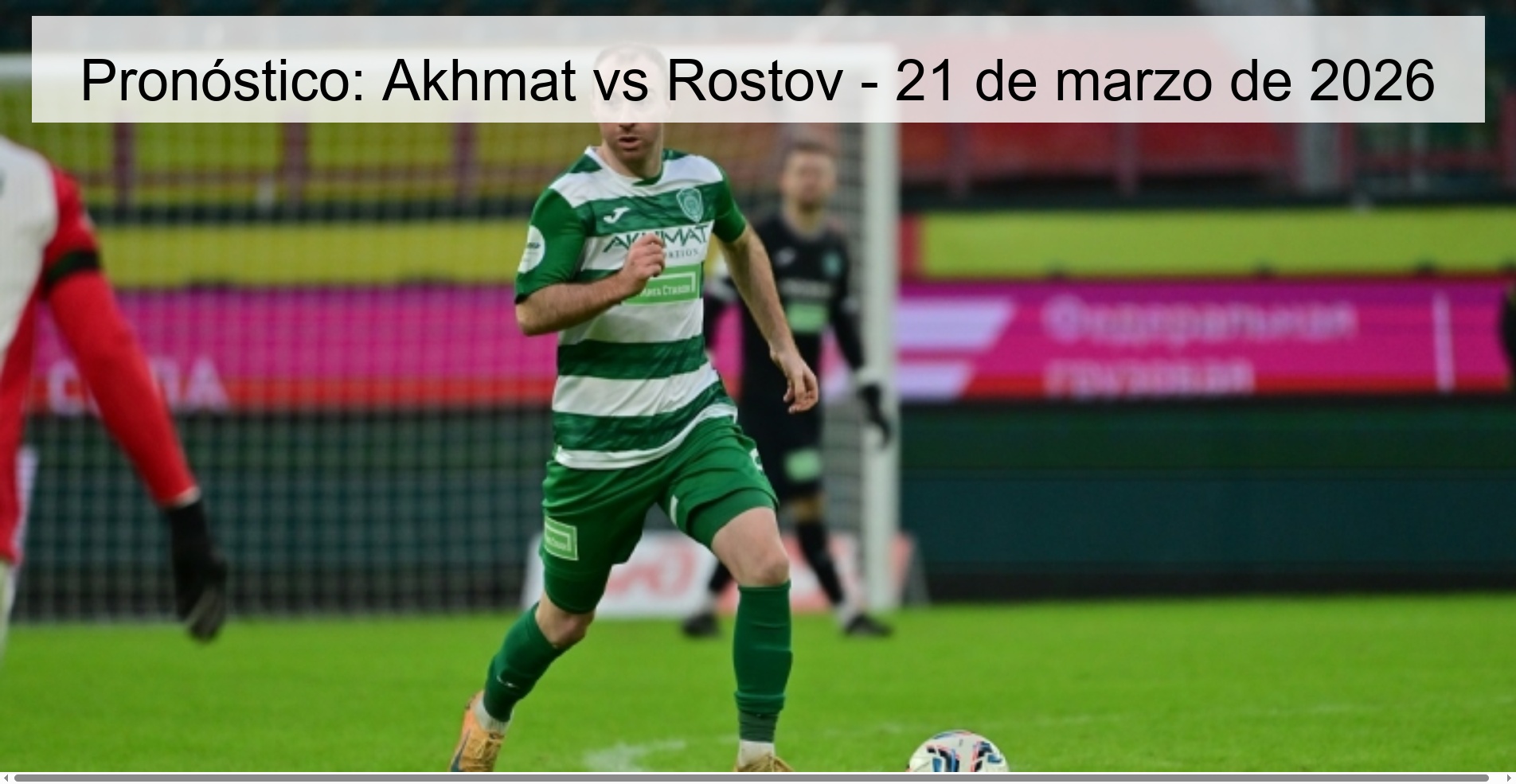Pronóstico: Akhmat vs Rostov - 21 de marzo de 2026
