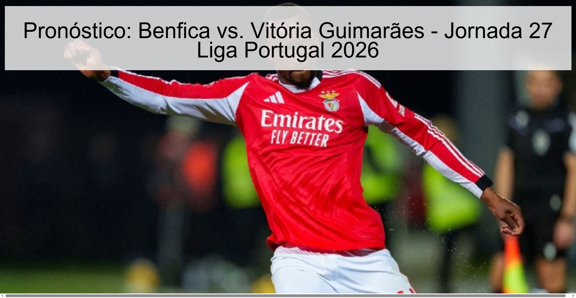 Pronóstico: Benfica vs. Vitória Guimarães - Jornada 27 Liga Portugal 2026
