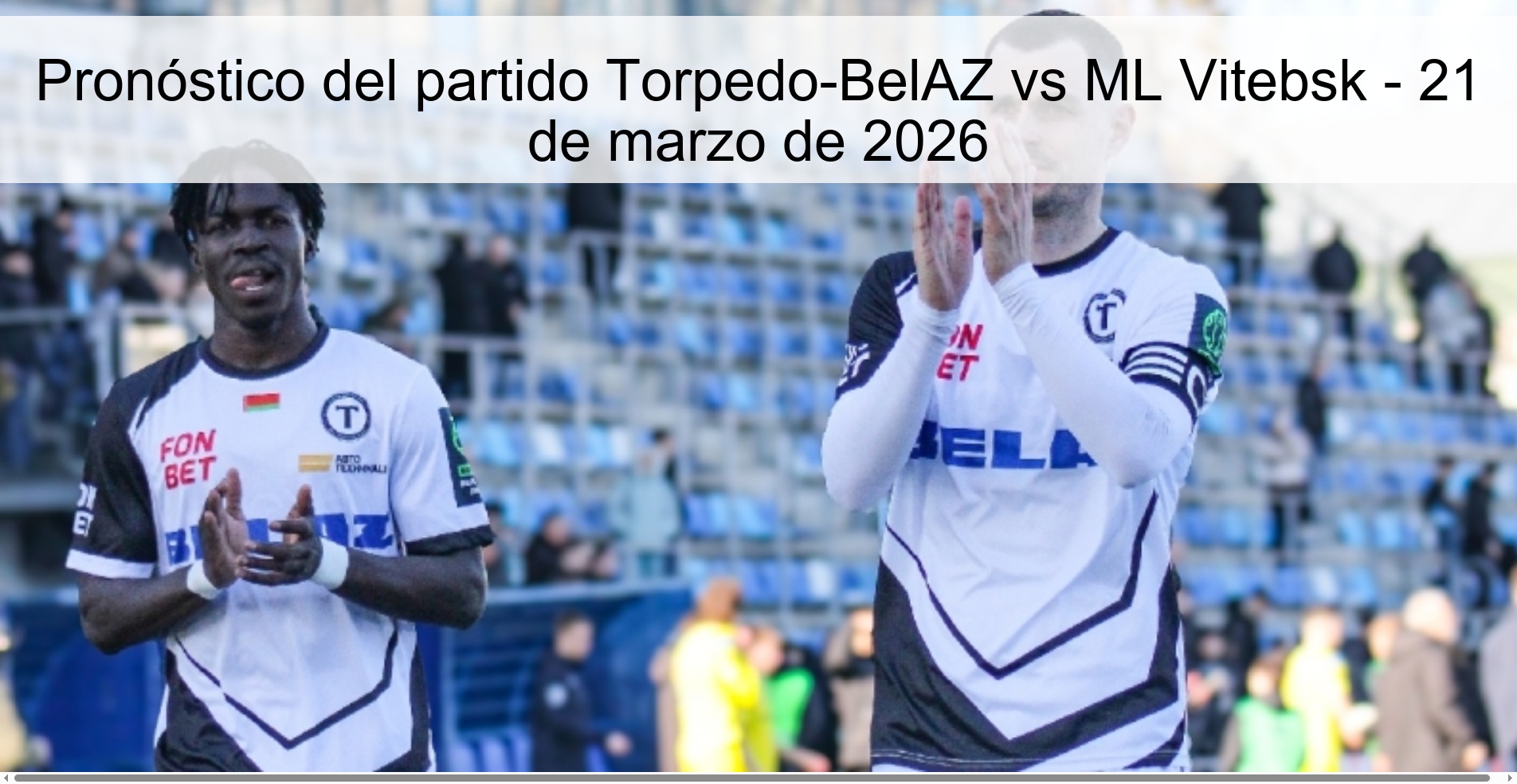 Pronóstico del partido Torpedo-BelAZ vs ML Vitebsk - 21 de marzo de 2026