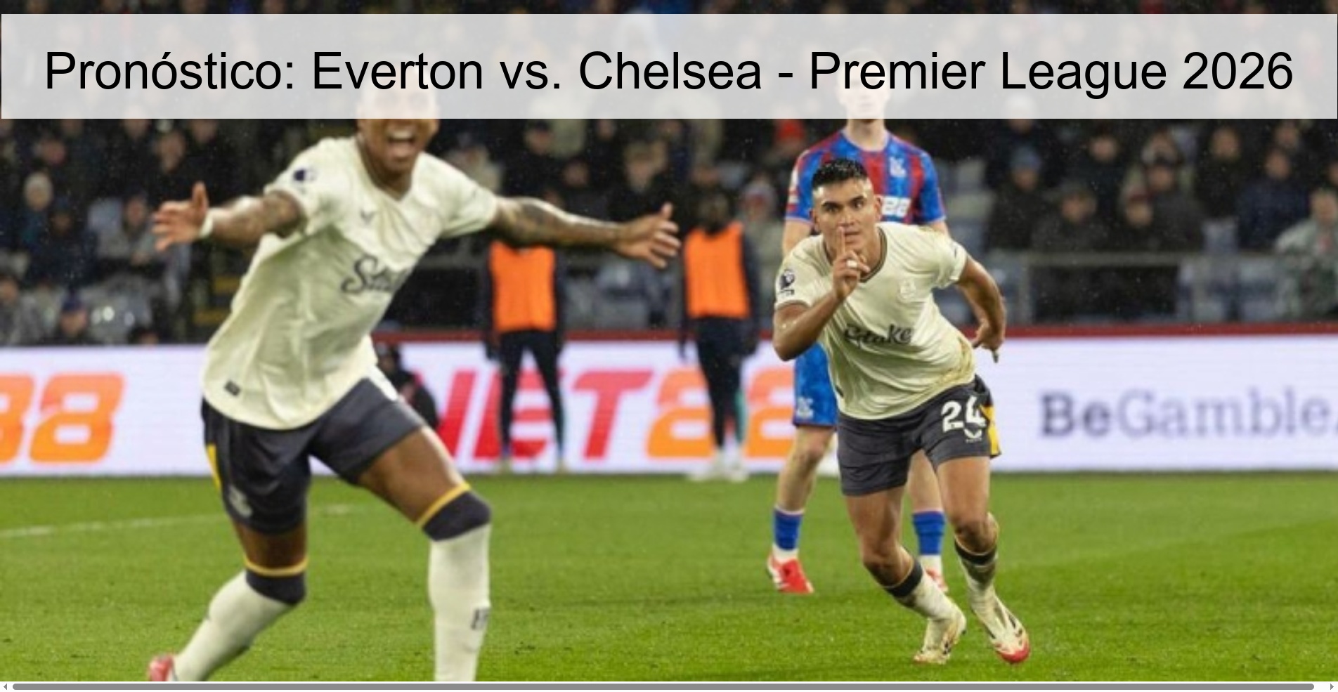 Pronóstico: Everton vs. Chelsea - Premier League 2026