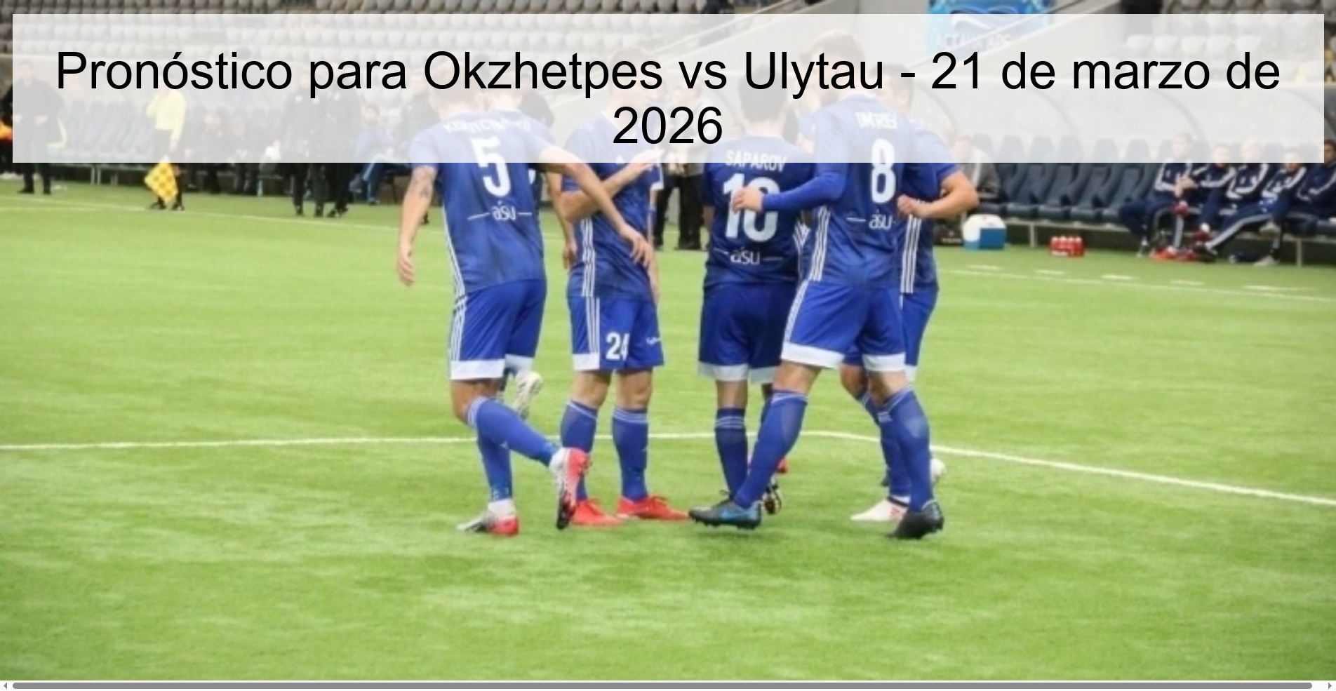 Pronóstico para Okzhetpes vs Ulytau - 21 de marzo de 2026