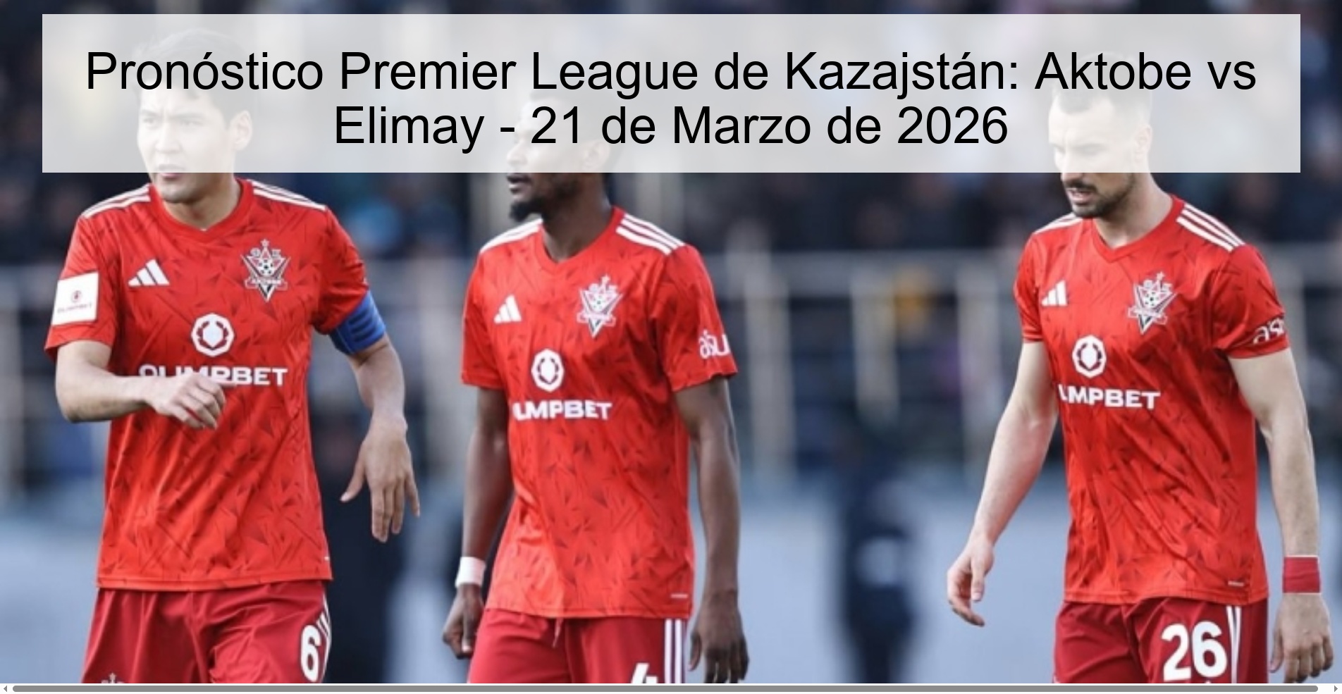 Pronóstico Premier League de Kazajstán: Aktobe vs Elimay - 21 de Marzo de 2026