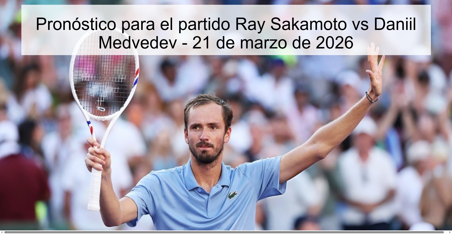 Pronóstico para el partido Ray Sakamoto vs Daniil Medvedev - 21 de marzo de 2026
