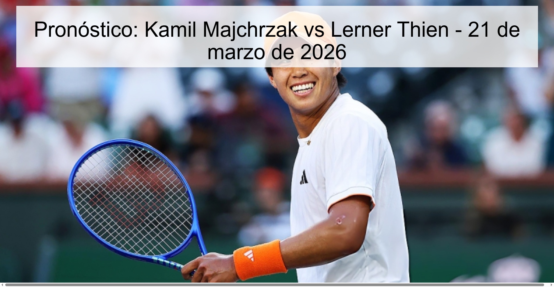 Pronóstico: Kamil Majchrzak vs Lerner Thien - 21 de marzo de 2026