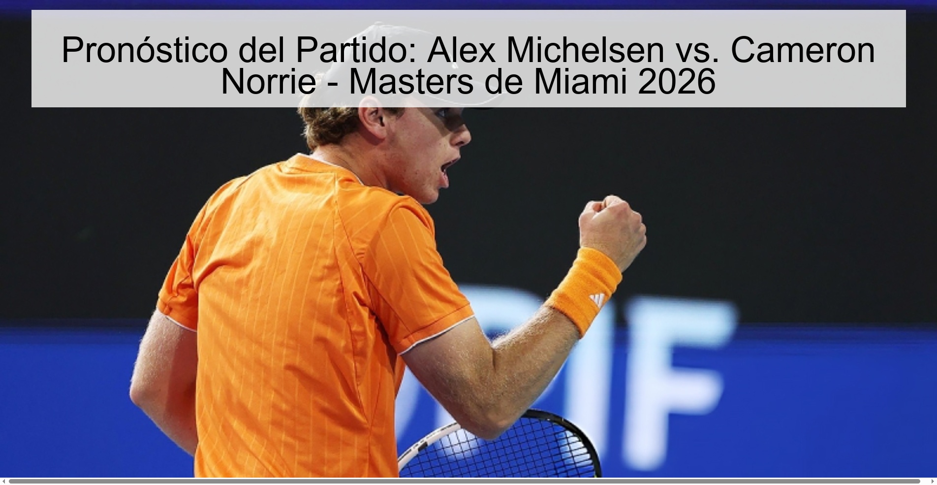Pronóstico del Partido: Alex Michelsen vs. Cameron Norrie - Masters de Miami 2026