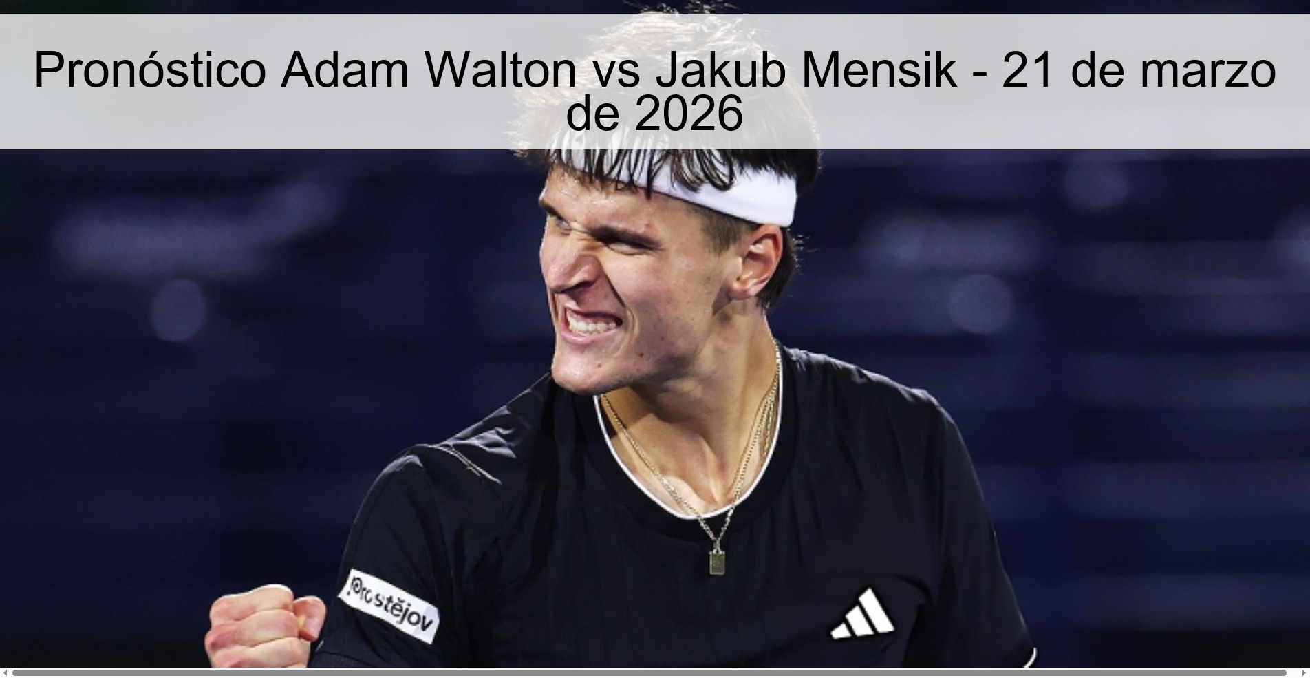 Pronóstico Adam Walton vs Jakub Mensik - 21 de marzo de 2026
