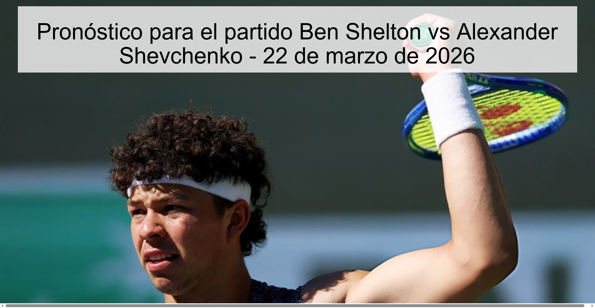 Pronóstico para el partido Ben Shelton vs Alexander Shevchenko - 22 de marzo de 2026