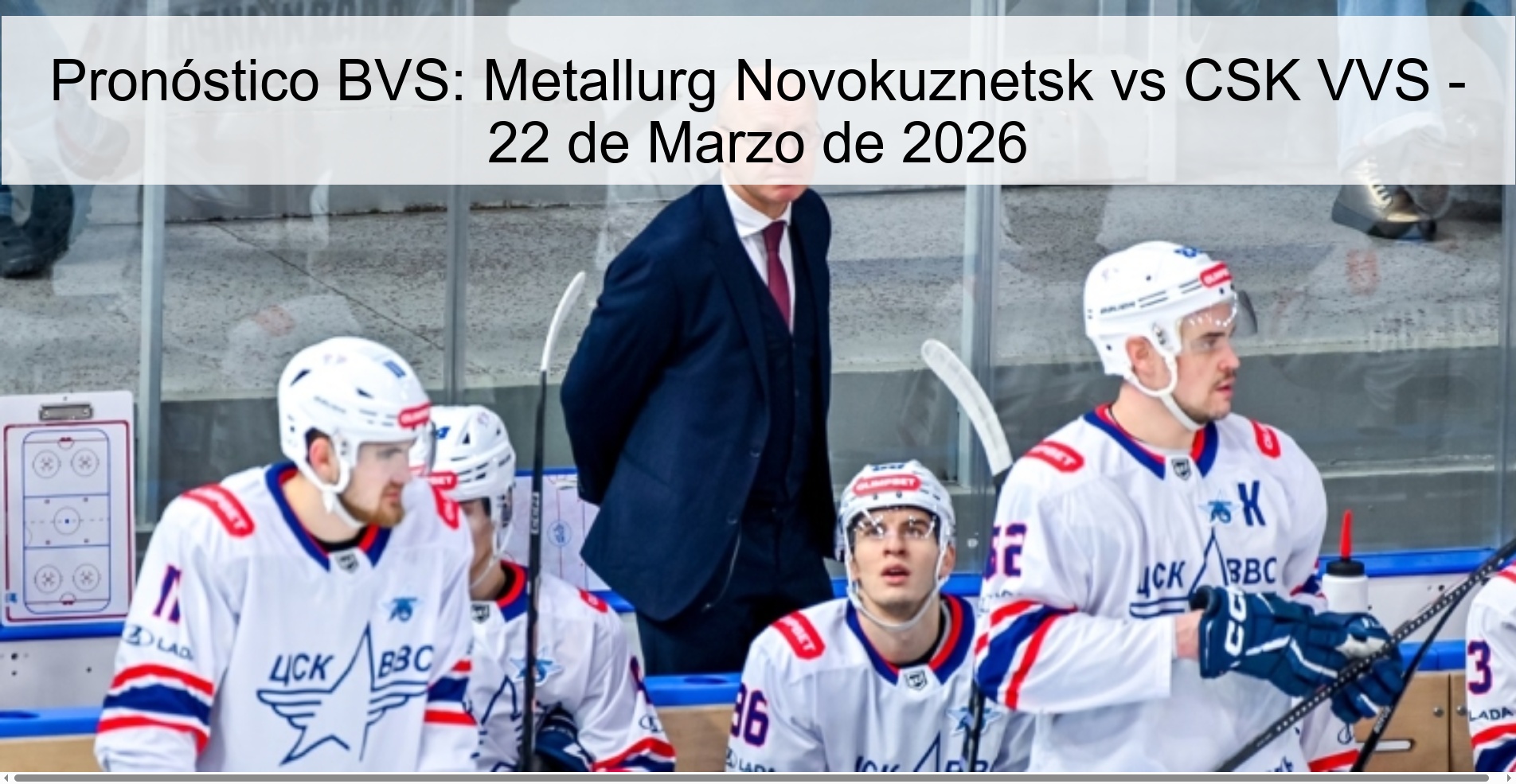 Pronóstico BVS: Metallurg Novokuznetsk vs CSK VVS - 22 de Marzo de 2026