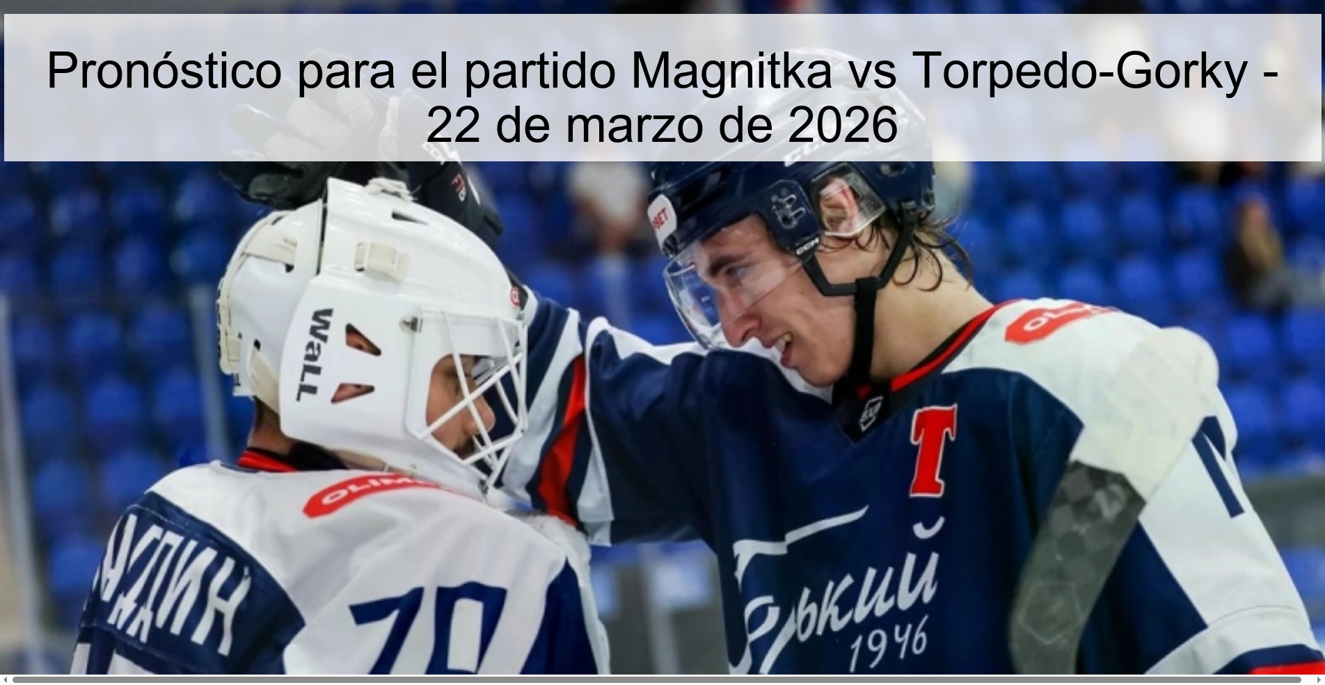 Pronóstico para el partido Magnitka vs Torpedo-Gorky - 22 de marzo de 2026