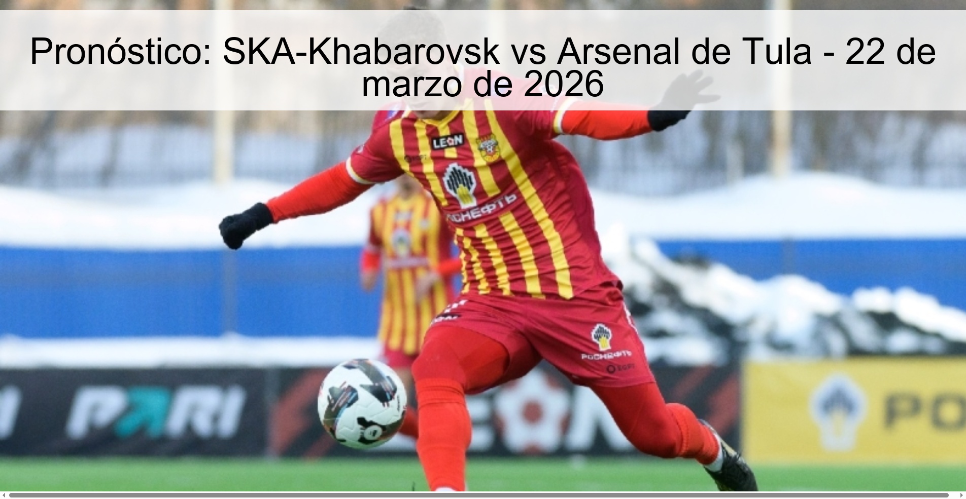 Pronóstico: SKA-Khabarovsk vs Arsenal de Tula - 22 de marzo de 2026