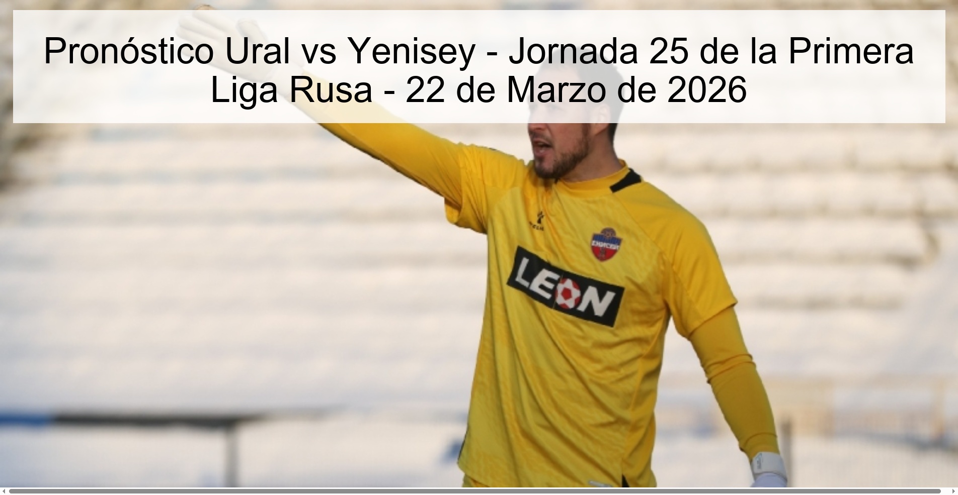 Pronóstico Ural vs Yenisey - Jornada 25 de la Primera Liga Rusa - 22 de Marzo de 2026