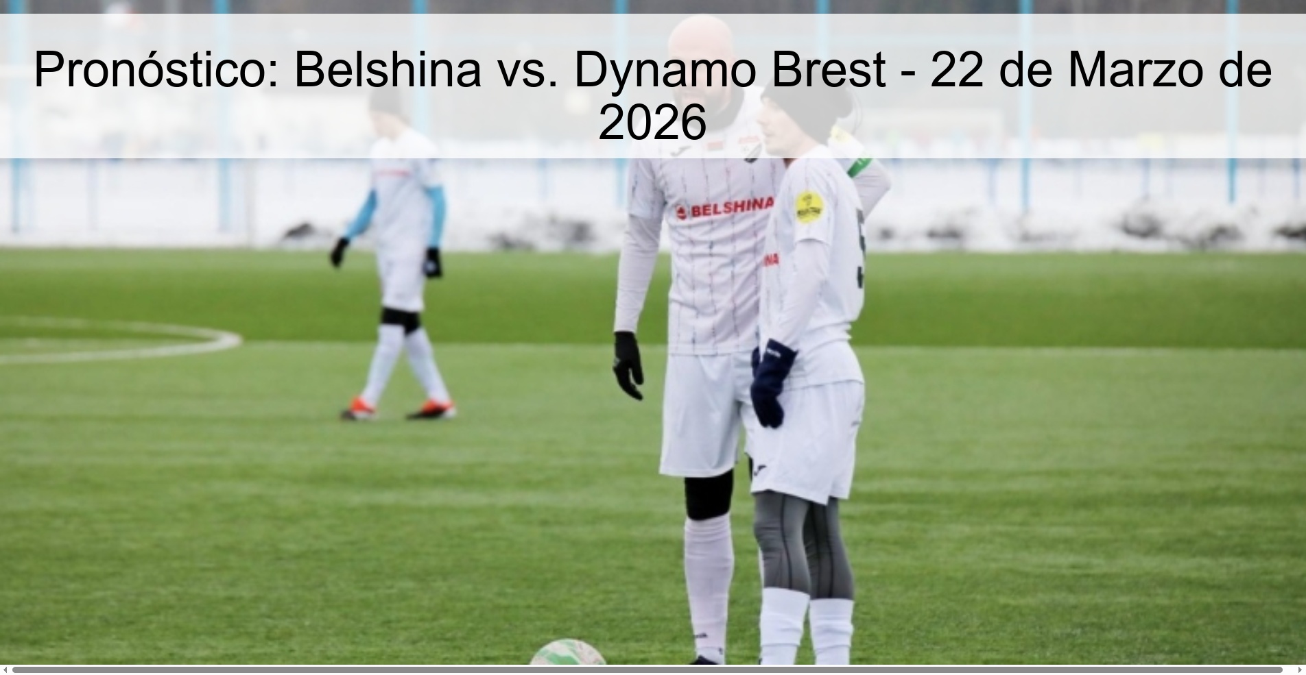 Pronóstico: Belshina vs. Dynamo Brest - 22 de Marzo de 2026 Pronóstico: Belshina vs. Dynamo Brest - 22 de Marzo de 2026