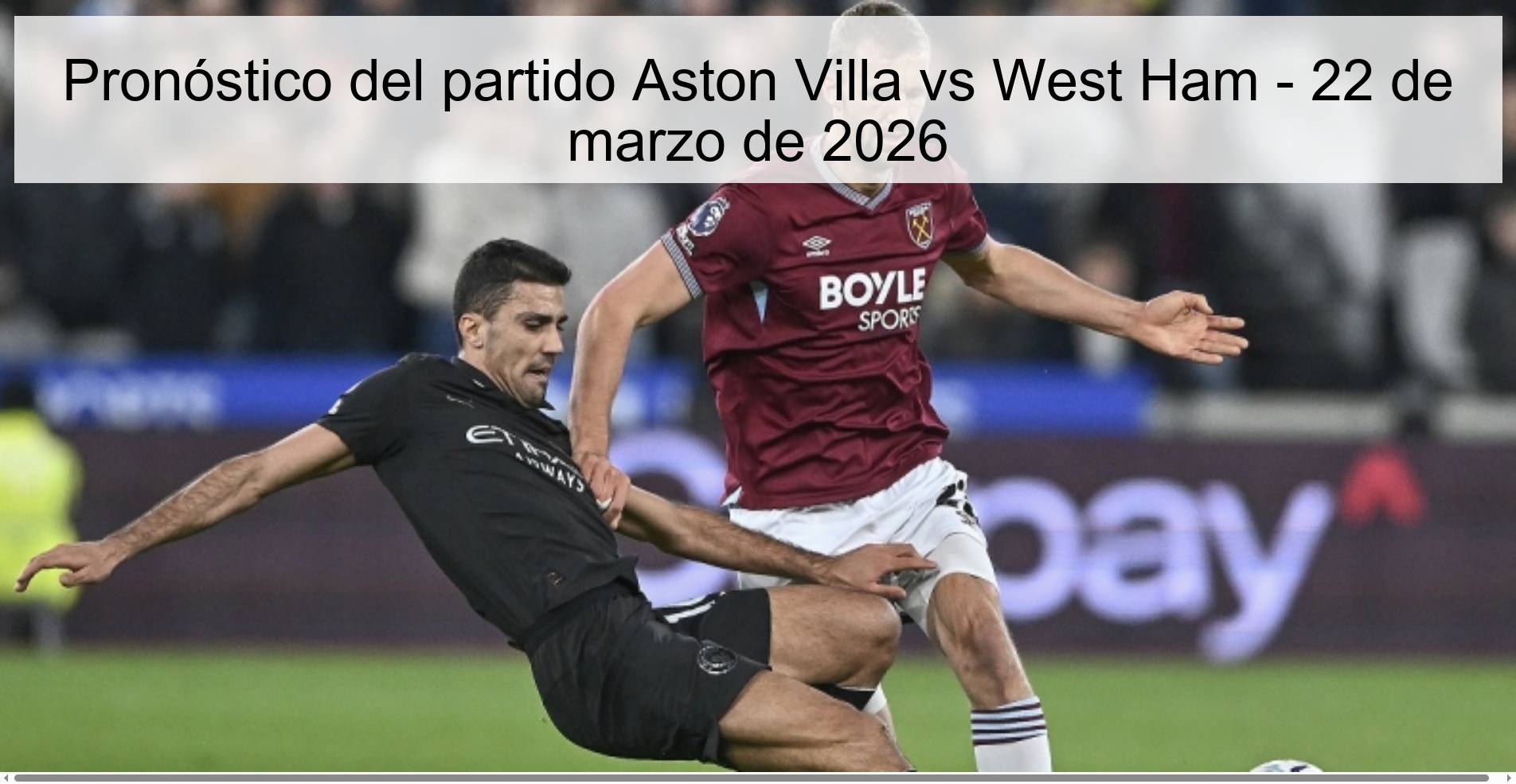 Pronóstico del partido Aston Villa vs West Ham - 22 de marzo de 2026 Pronóstico del partido Aston Villa vs West Ham - 22 de marzo de 2026