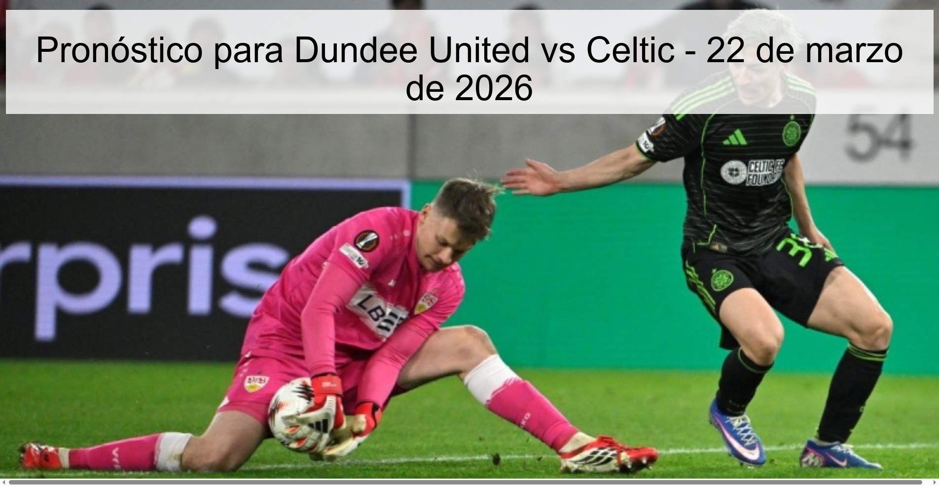 Pronóstico para Dundee United vs Celtic - 22 de marzo de 2026