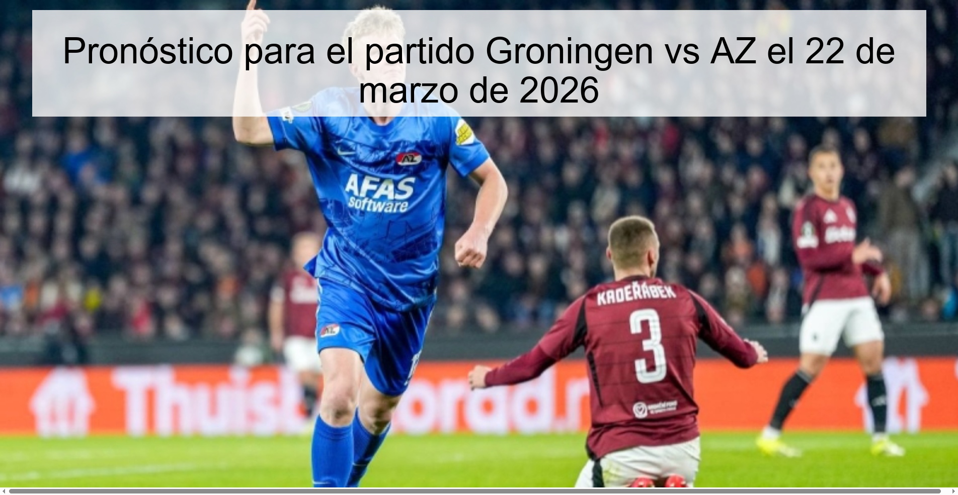 Pronóstico para el partido Groningen vs AZ el 22 de marzo de 2026 Pronóstico para el partido Groningen vs AZ el 22 de marzo de 2026