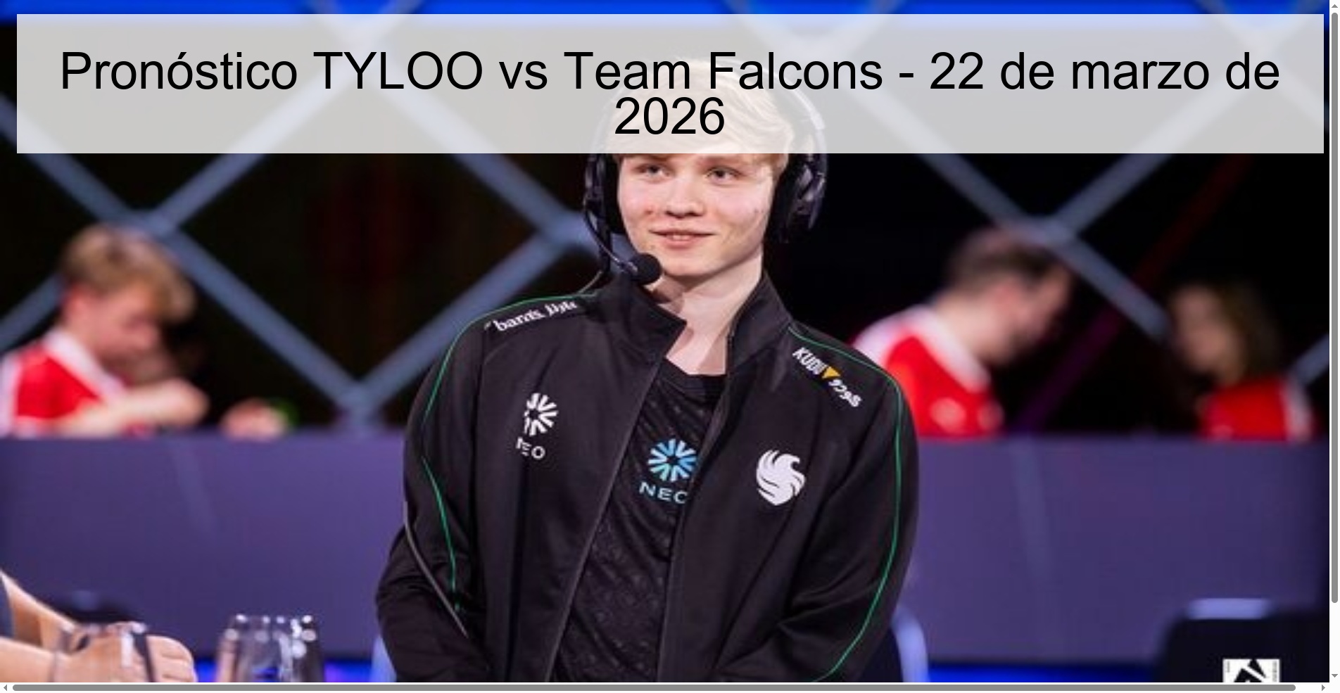 Pronóstico TYLOO vs Team Falcons - 22 de marzo de 2026