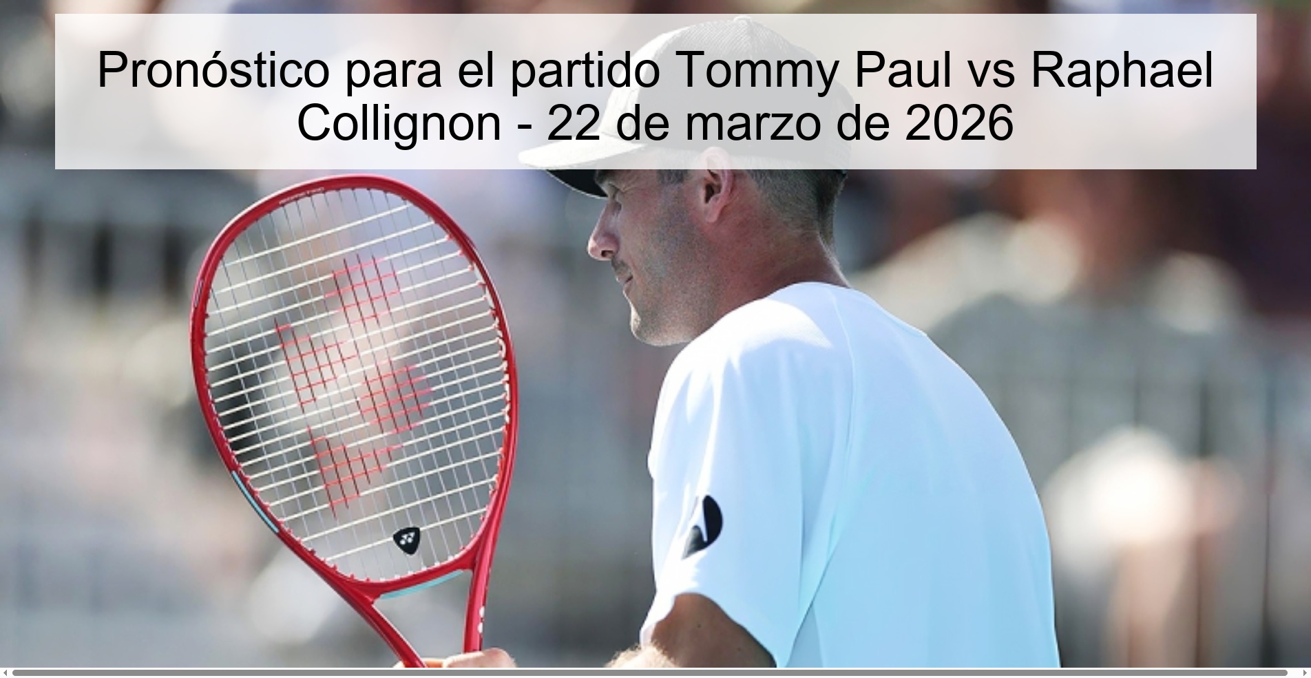 Pronóstico para el partido Tommy Paul vs Raphael Collignon - 22 de marzo de 2026
