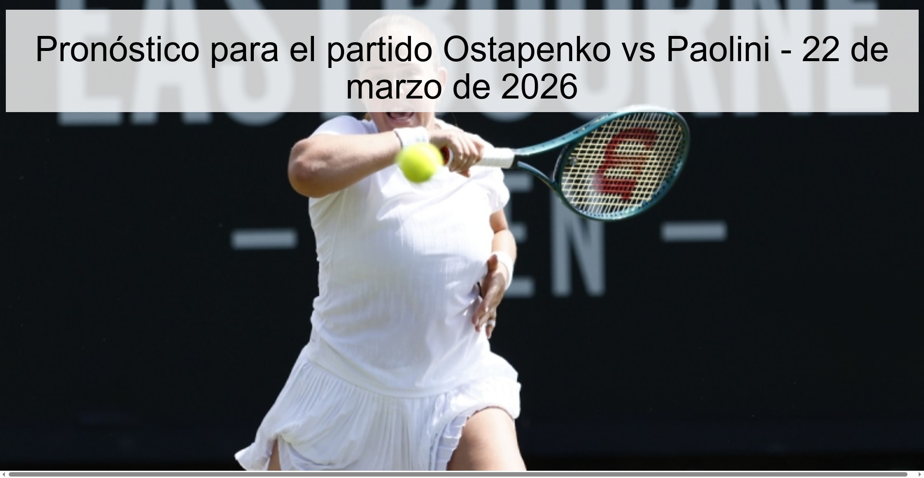 Pronóstico para el partido Ostapenko vs Paolini - 22 de marzo de 2026 Pronóstico para el partido Ostapenko vs Paolini - 22 de marzo de 2026