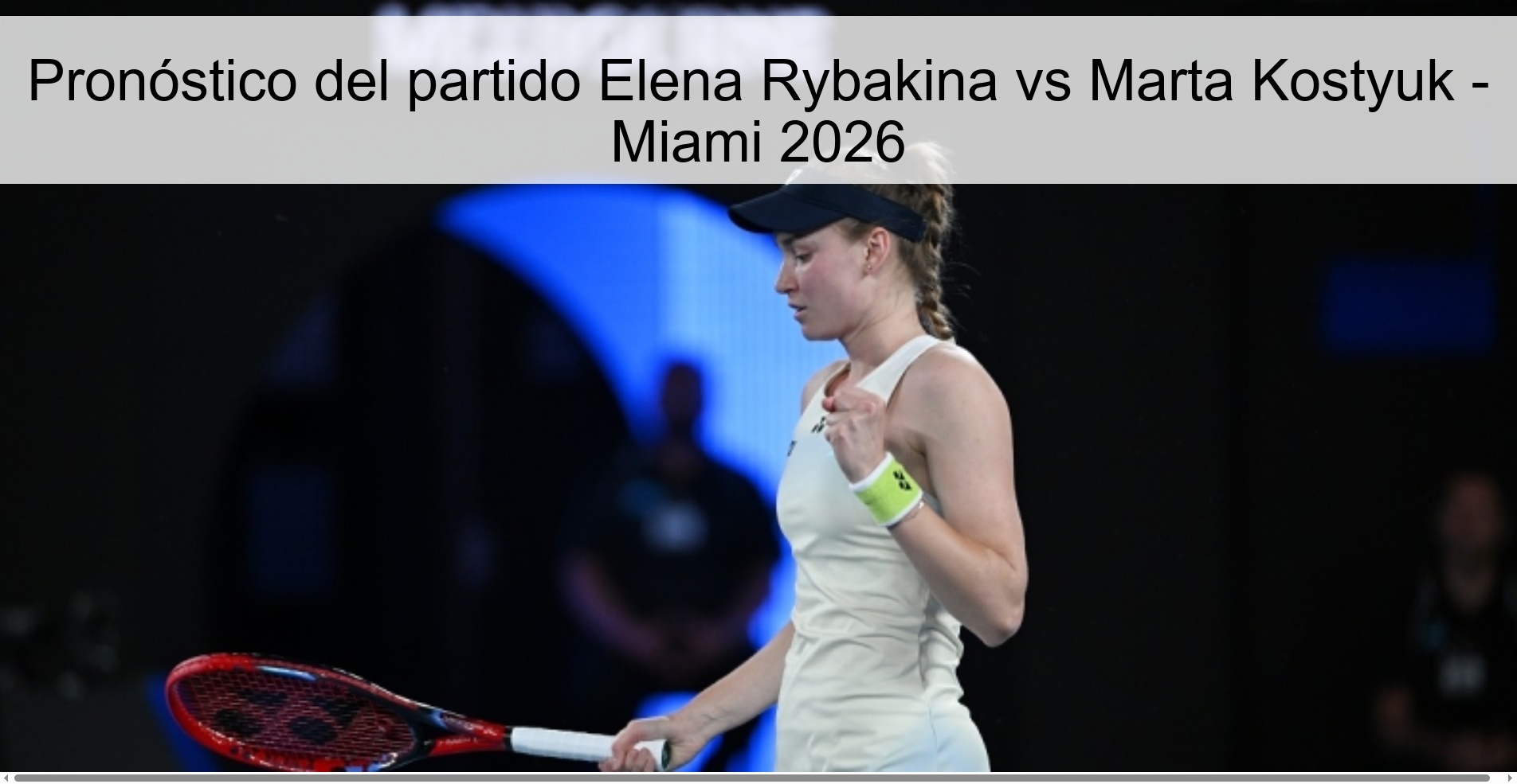 Pronóstico del partido Elena Rybakina vs Marta Kostyuk - Miami 2026