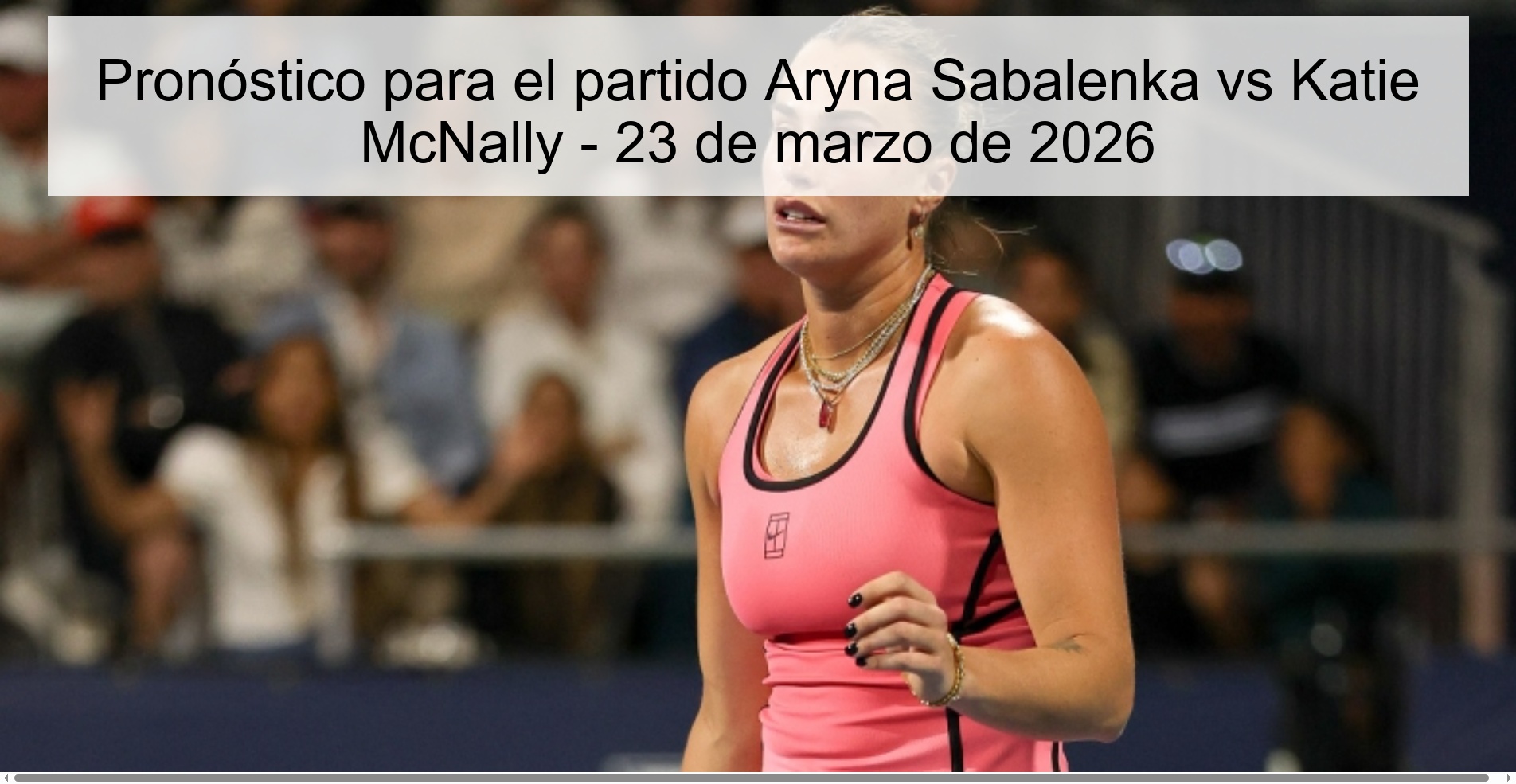 Pronóstico para el partido Aryna Sabalenka vs Katie McNally - 23 de marzo de 2026