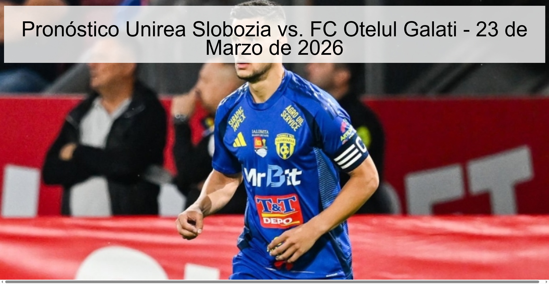 Pronóstico Unirea Slobozia vs. FC Otelul Galati - 23 de Marzo de 2026 Pronóstico Unirea Slobozia vs. FC Otelul Galati - 23 de Marzo de 2026
