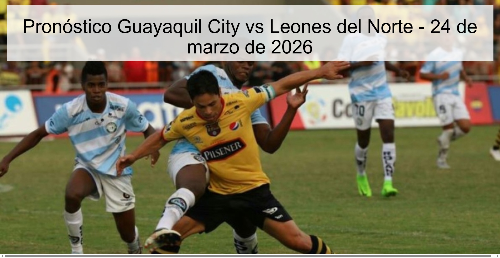 Pronóstico Guayaquil City vs Leones del Norte - 24 de marzo de 2026 Pronóstico Guayaquil City vs Leones del Norte - 24 de marzo de 2026