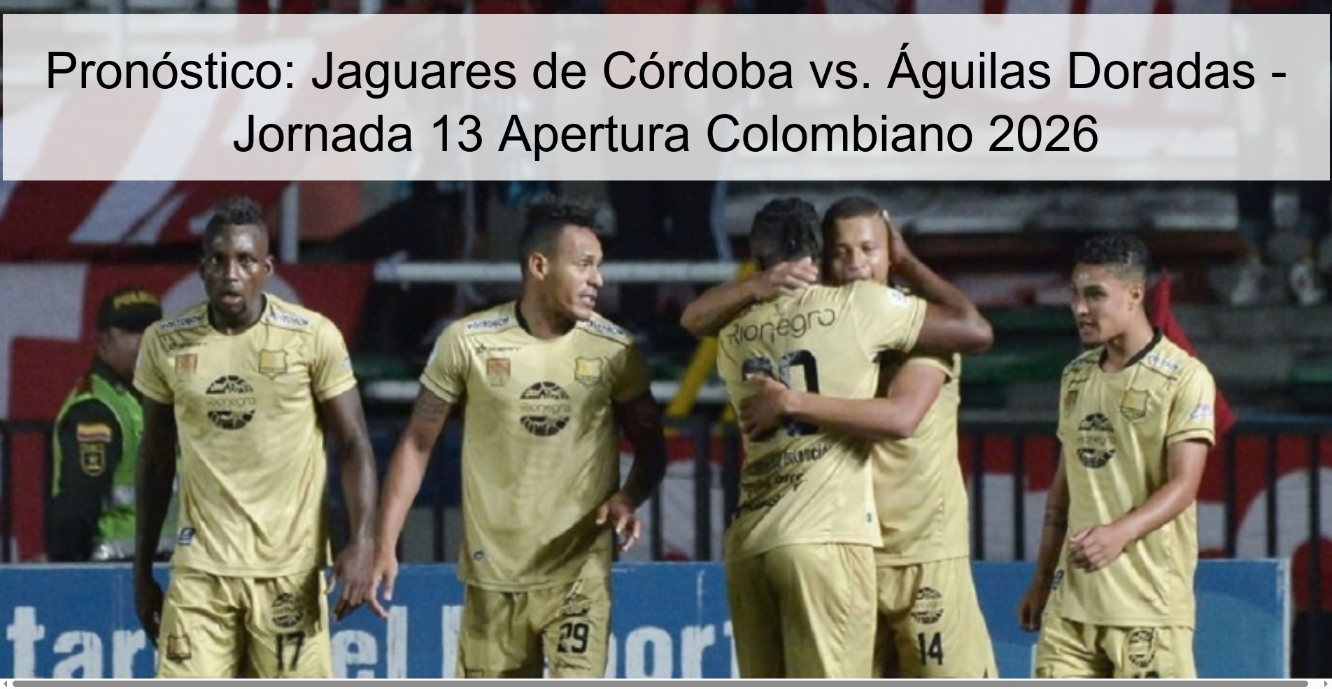 Pronóstico: Jaguares de Córdoba vs. Águilas Doradas - Jornada 13 Apertura Colombiano 2026 Pronóstico: Jaguares de Córdoba vs. Águilas Doradas - Jornada 13 Apertura Colombiano 2026