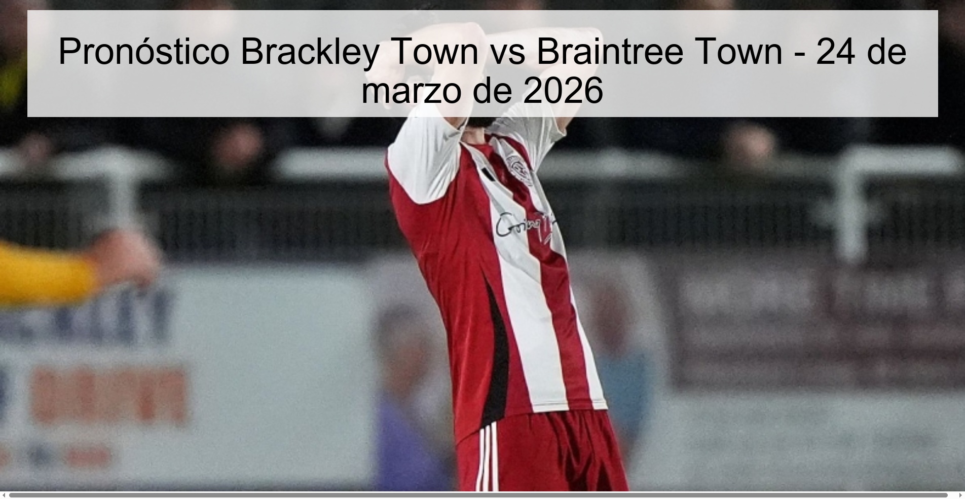 Pronóstico Brackley Town vs Braintree Town - 24 de marzo de 2026