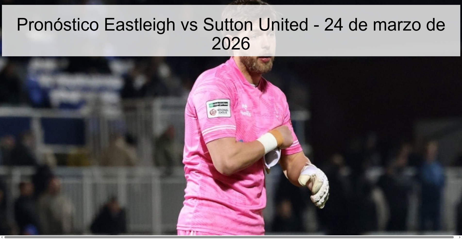 Pronóstico Eastleigh vs Sutton United - 24 de marzo de 2026