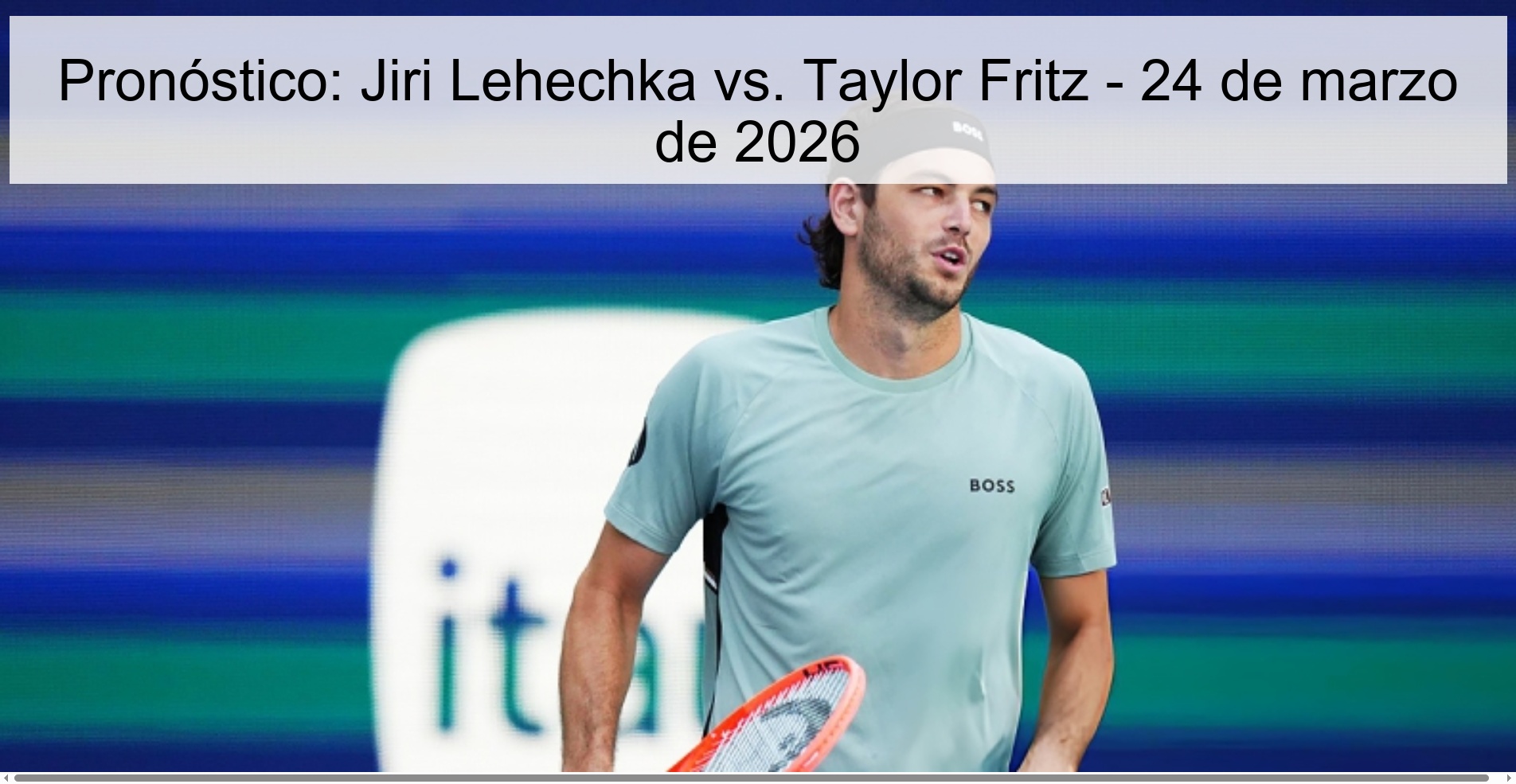 Pronóstico: Jiri Lehechka vs. Taylor Fritz - 24 de marzo de 2026 Pronóstico: Jiri Lehechka vs. Taylor Fritz - 24 de marzo de 2026