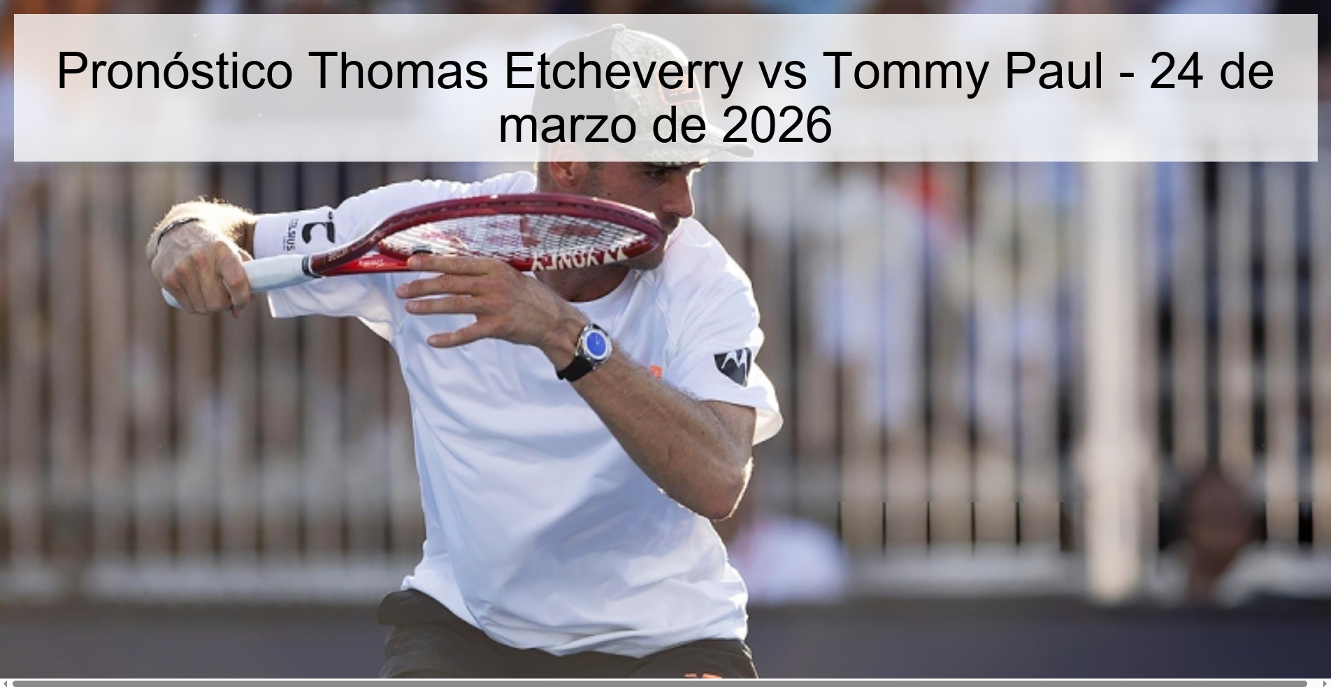 Pronóstico Thomas Etcheverry vs Tommy Paul - 24 de marzo de 2026 Pronóstico Thomas Etcheverry vs Tommy Paul - 24 de marzo de 2026