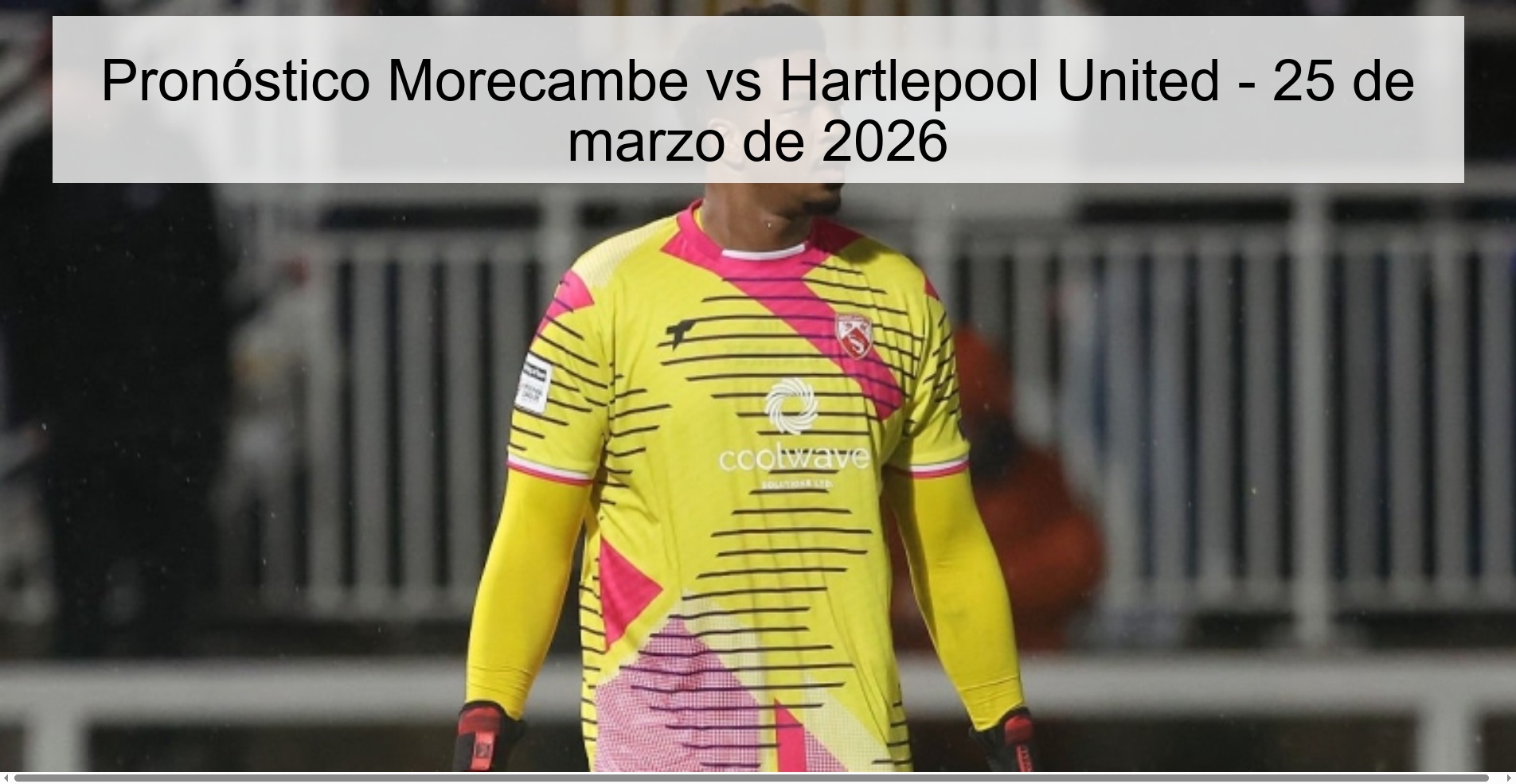 Pronóstico Morecambe vs Hartlepool United - 25 de marzo de 2026