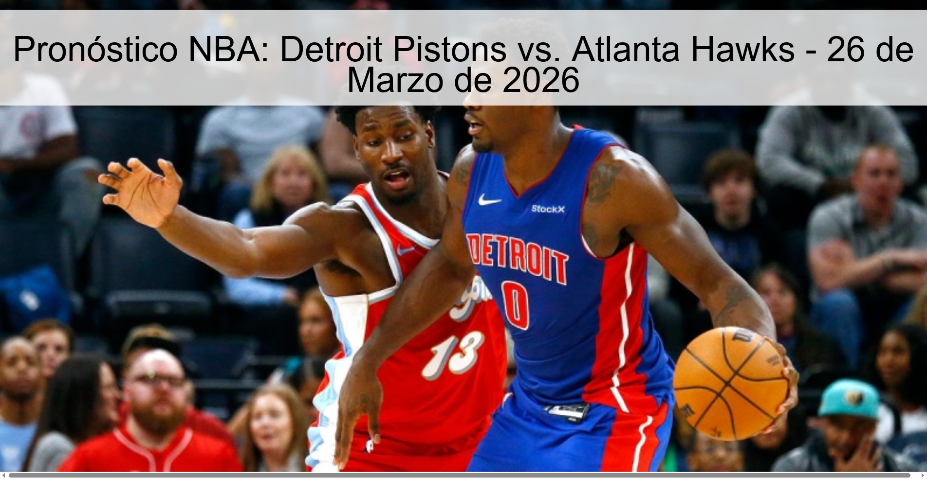 Pronóstico NBA: Detroit Pistons vs. Atlanta Hawks - 26 de Marzo de 2026